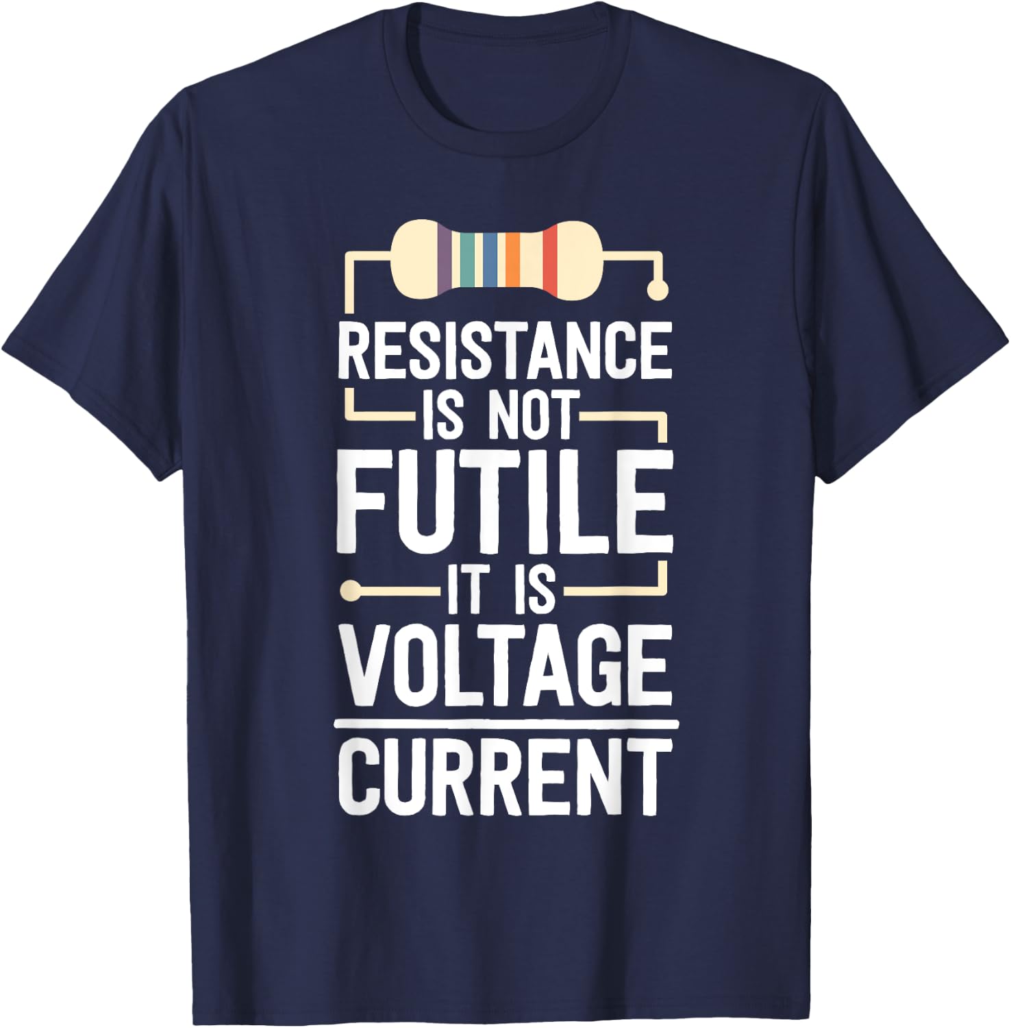 Electrical Engineering Gifts Men Resistance Is Not Futile T-Shirt - T-Shirt | Navy