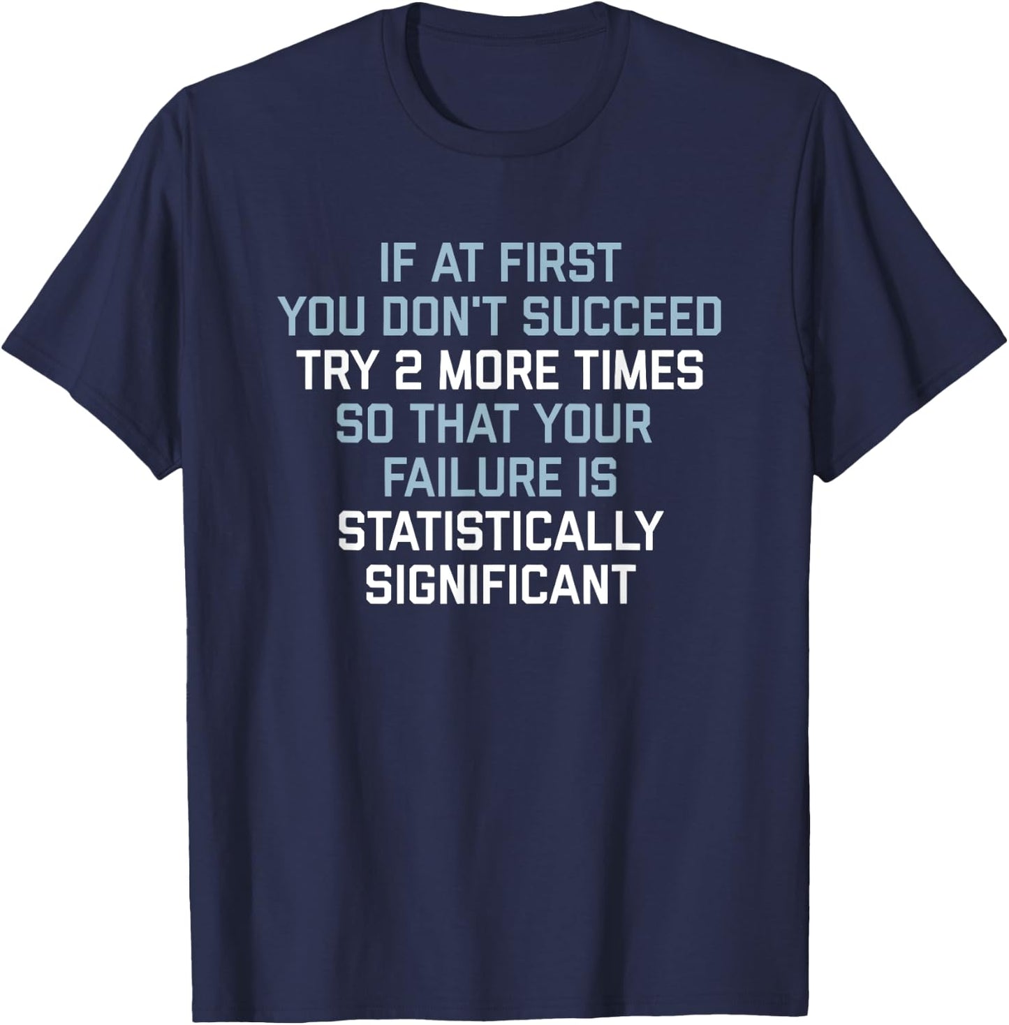 If at First You Don't Succeed Try 2 More Times T-Shirt - T-Shirt | Navy