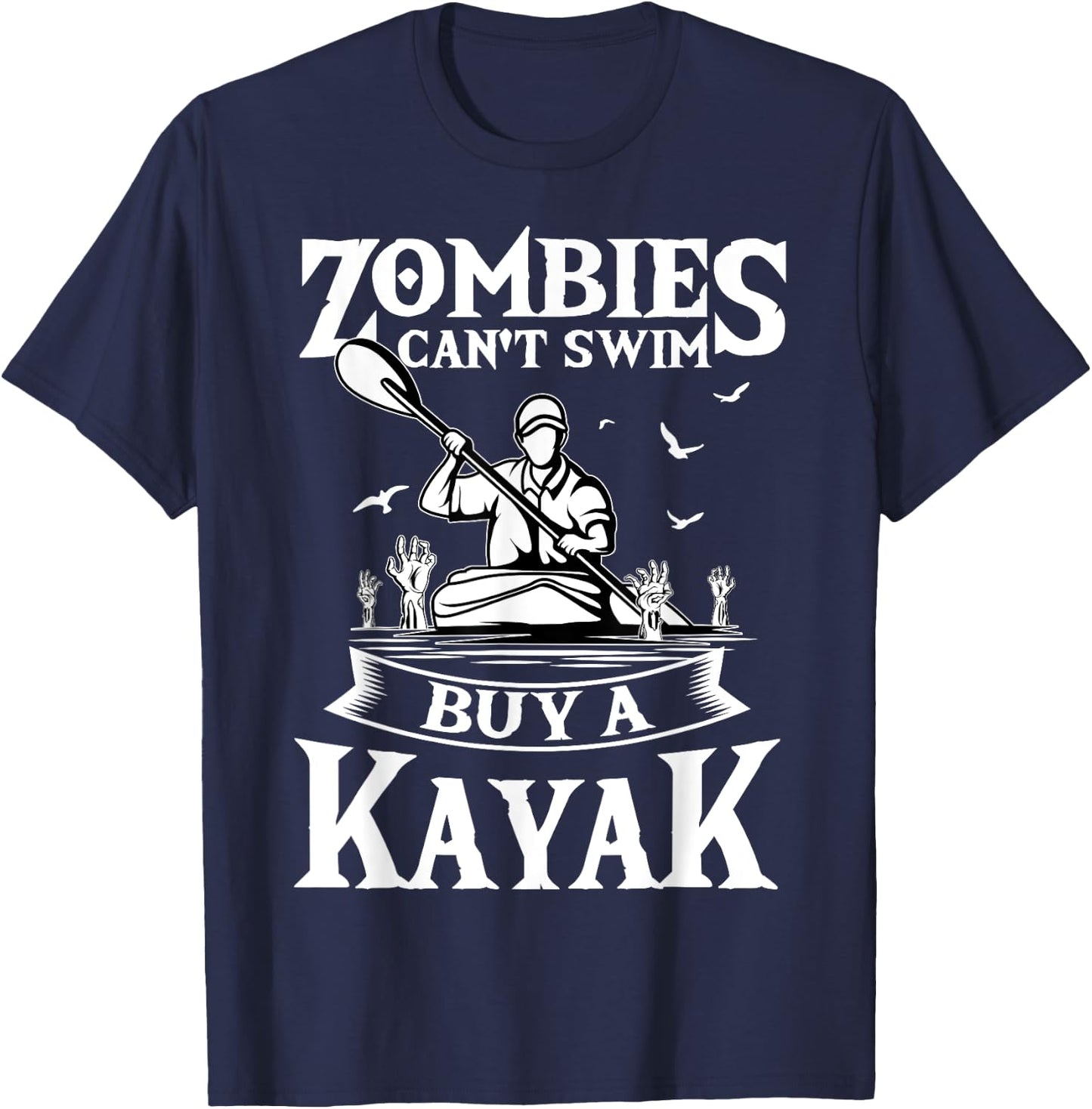 Zombies Can't Swim Buy A Kayak Kayaking Kayaker Fishing T-Shirt - T-Shirt | Navy