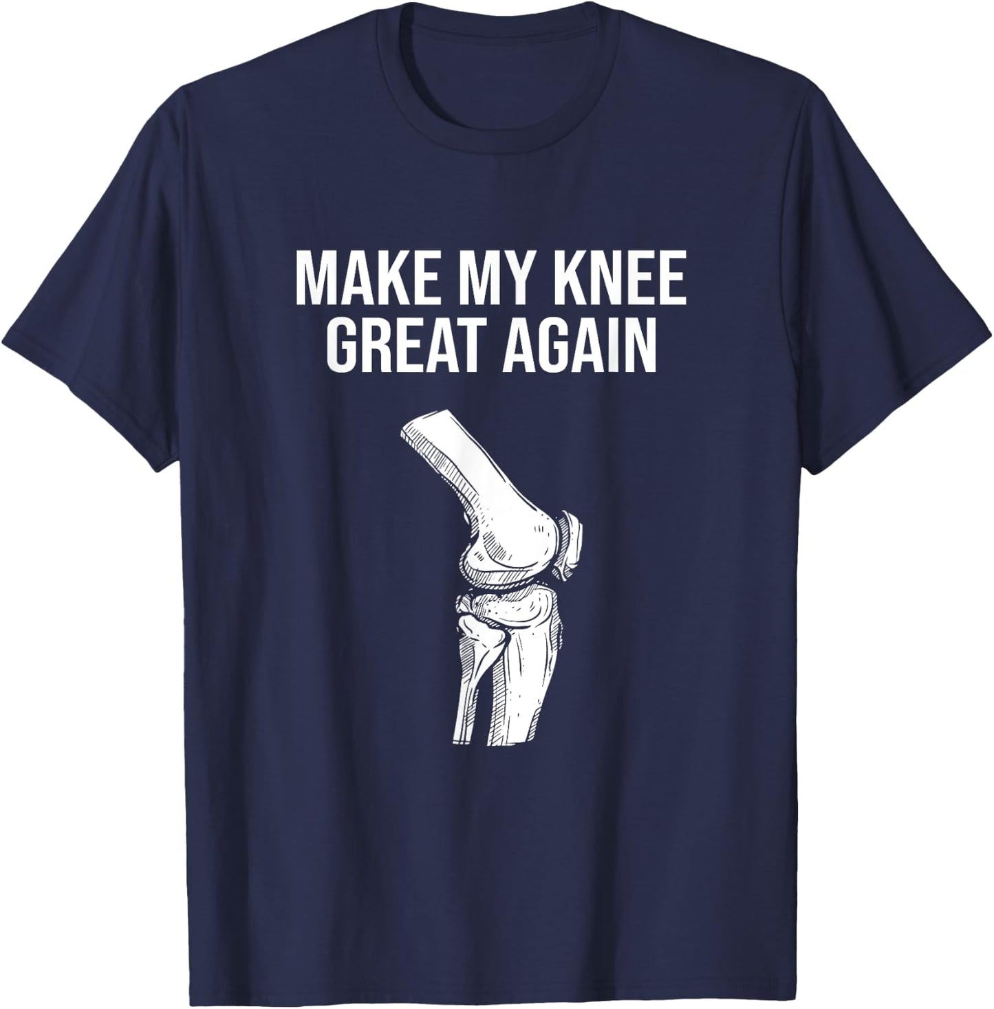 Make My Knee Great Again, Knee Injury Funny Knee Replacement T-Shirt - T-Shirt | Navy