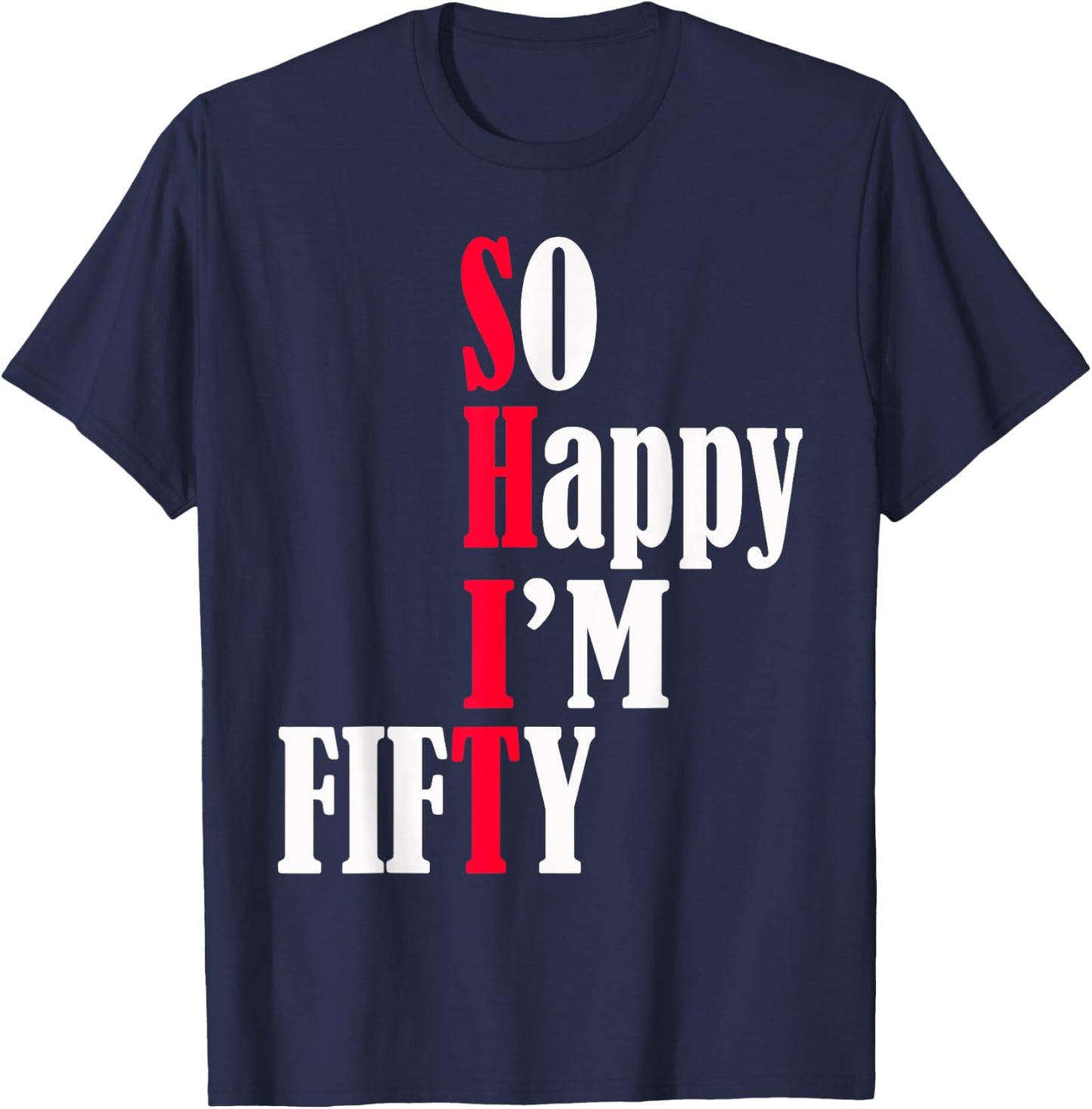 So Happy I'm Fifty Happy 50th Birthday 50 Years Old Party T-Shirt - T-Shirt | Navy