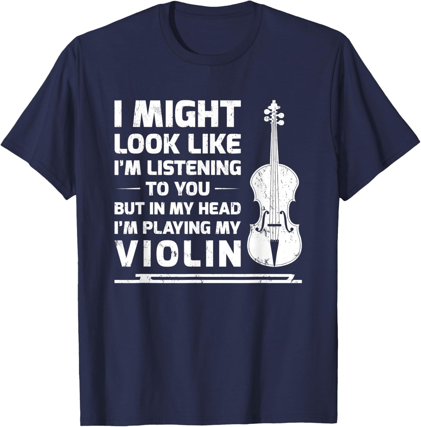 I Might Look Like I'm Listening To You But In My Head Violin T-Shirt - T-Shirt | Navy
