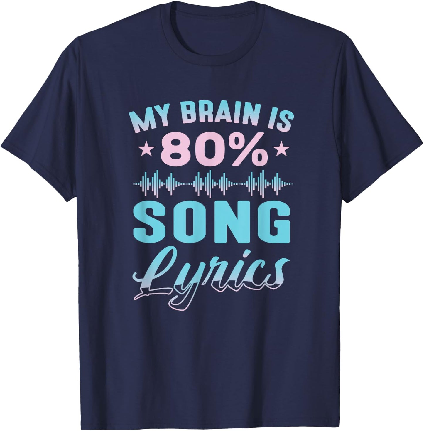 My Brain is 80% Song Lyrics Funny Singer Earworm Song Lyrics T-Shirt - T-Shirt | Navy