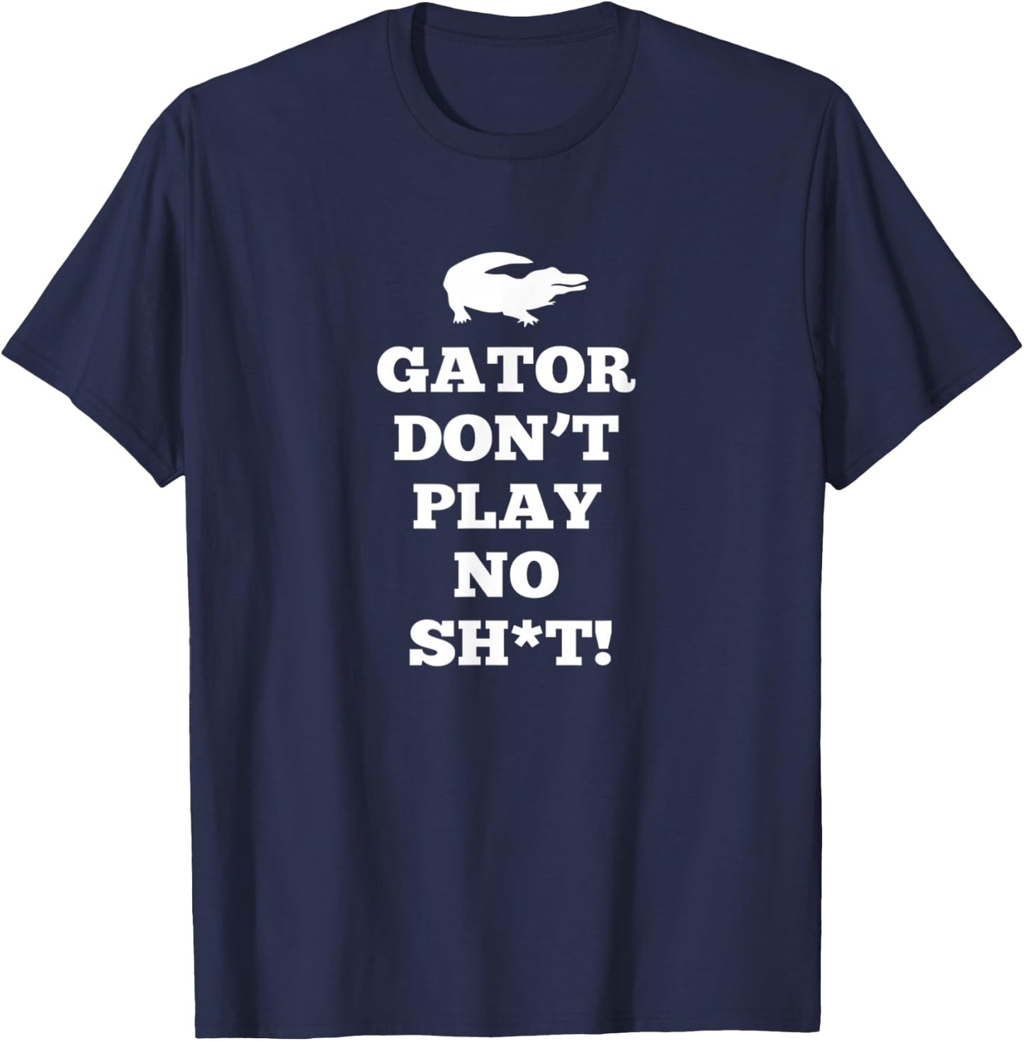 Gator Don't Play No T-Shirt - T-Shirt | Navy