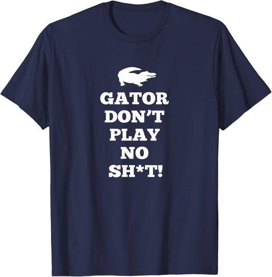 Gator Don't Play No T-Shirt - T-Shirt | Navy