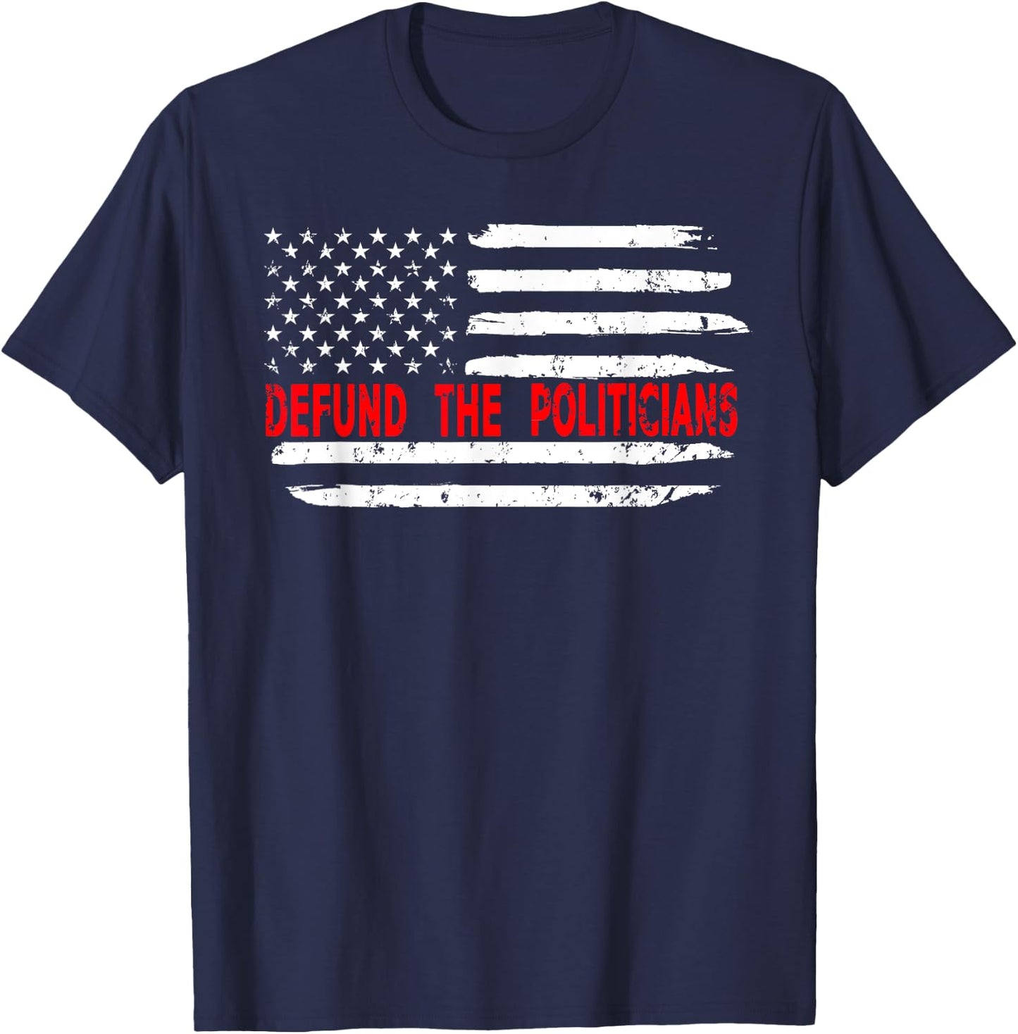 Defund The Politicians - Distressed Look T-Shirt - T-Shirt | Navy