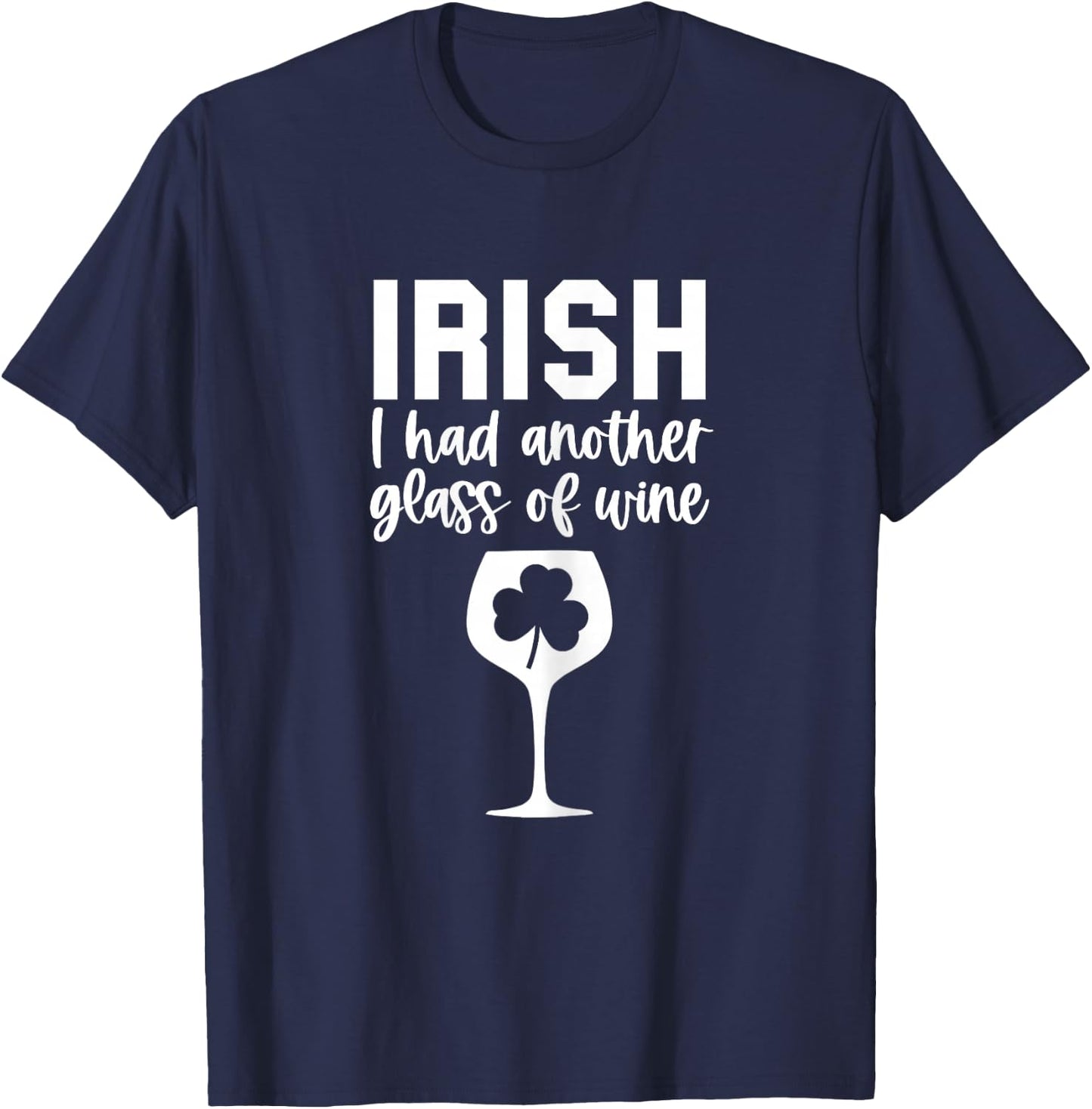 Irish I had Wine Funny St Patricks Day Drinking Pun T-Shirt - T-Shirt | Navy
