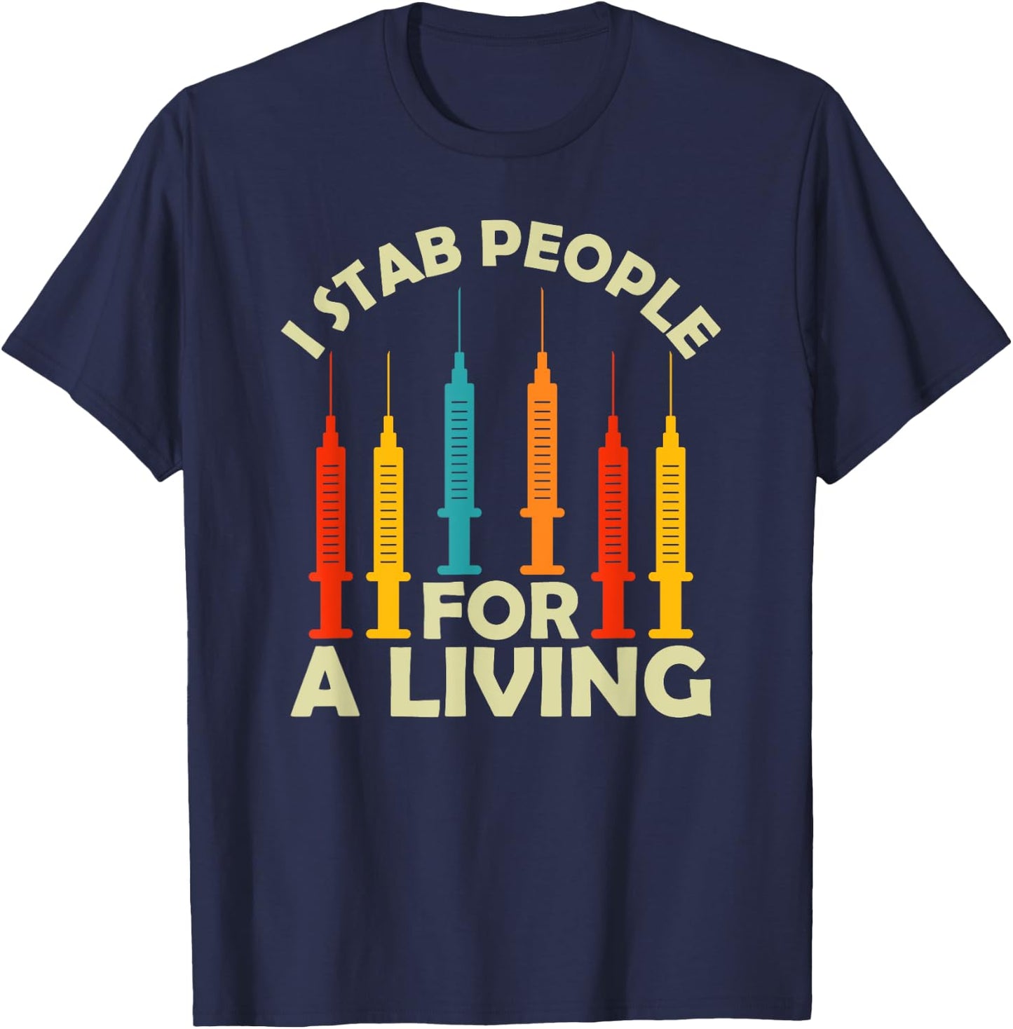 I Stab People For A Living Phlebotomy Nursing Funny Gifts T-Shirt - T-Shirt | Navy