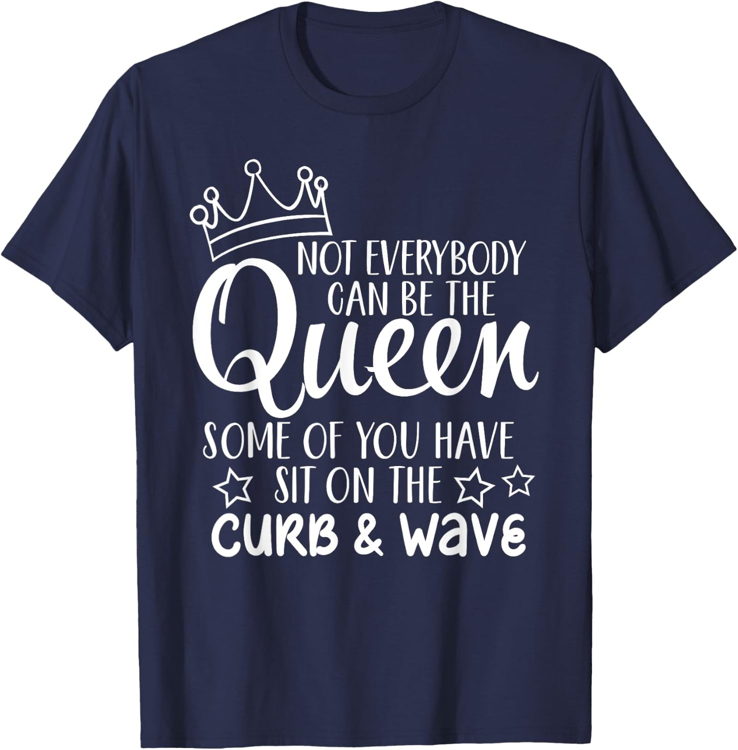 Funny Gift Not Everybody Can Be The Queen T-Shirt - T-Shirt | Navy