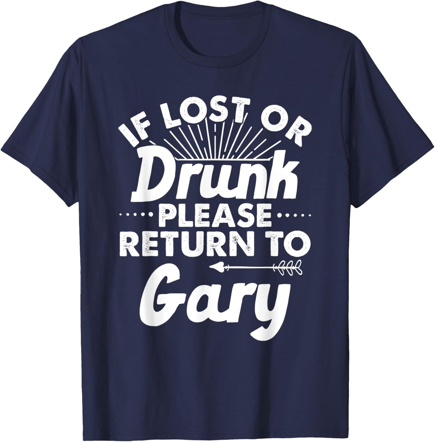 If Lost Or Drunk Please Return To GARY Gift Name Men T-Shirt - T-Shirt | Navy