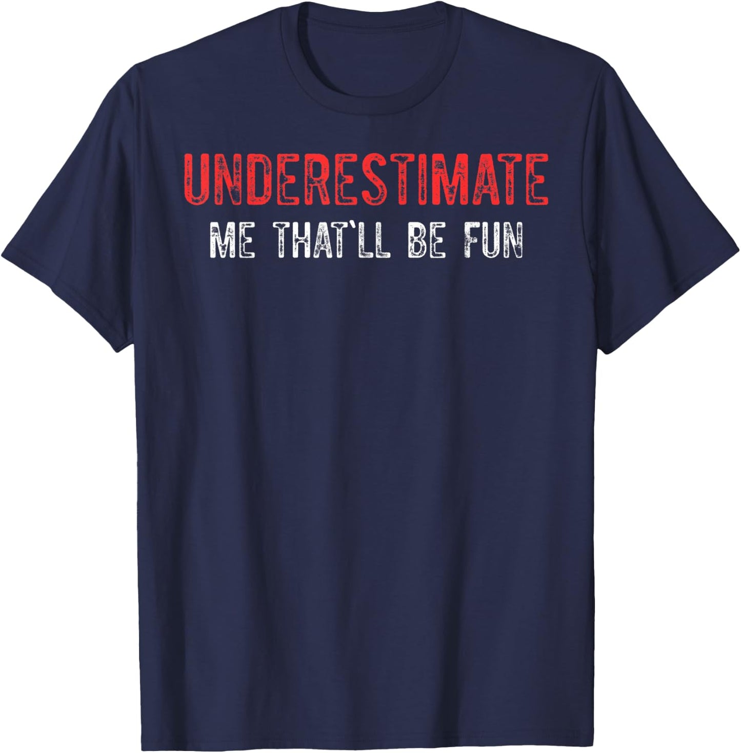 Underestimate Me That'll Be Fun Underestimate Me T-Shirt - T-Shirt | Navy