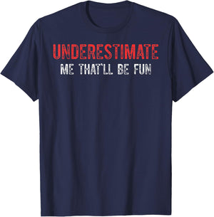 Underestimate Me That'll Be Fun Underestimate Me T-Shirt - T-Shirt | Navy
