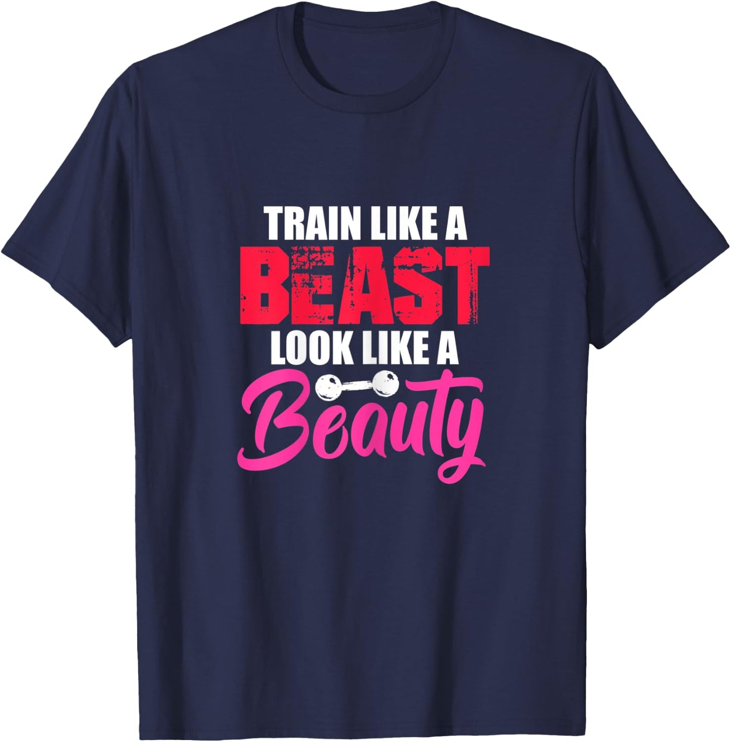 Train Like A Beast Look Like A Beauty Gym Workout Motivation T-Shirt - T-Shirt | Navy