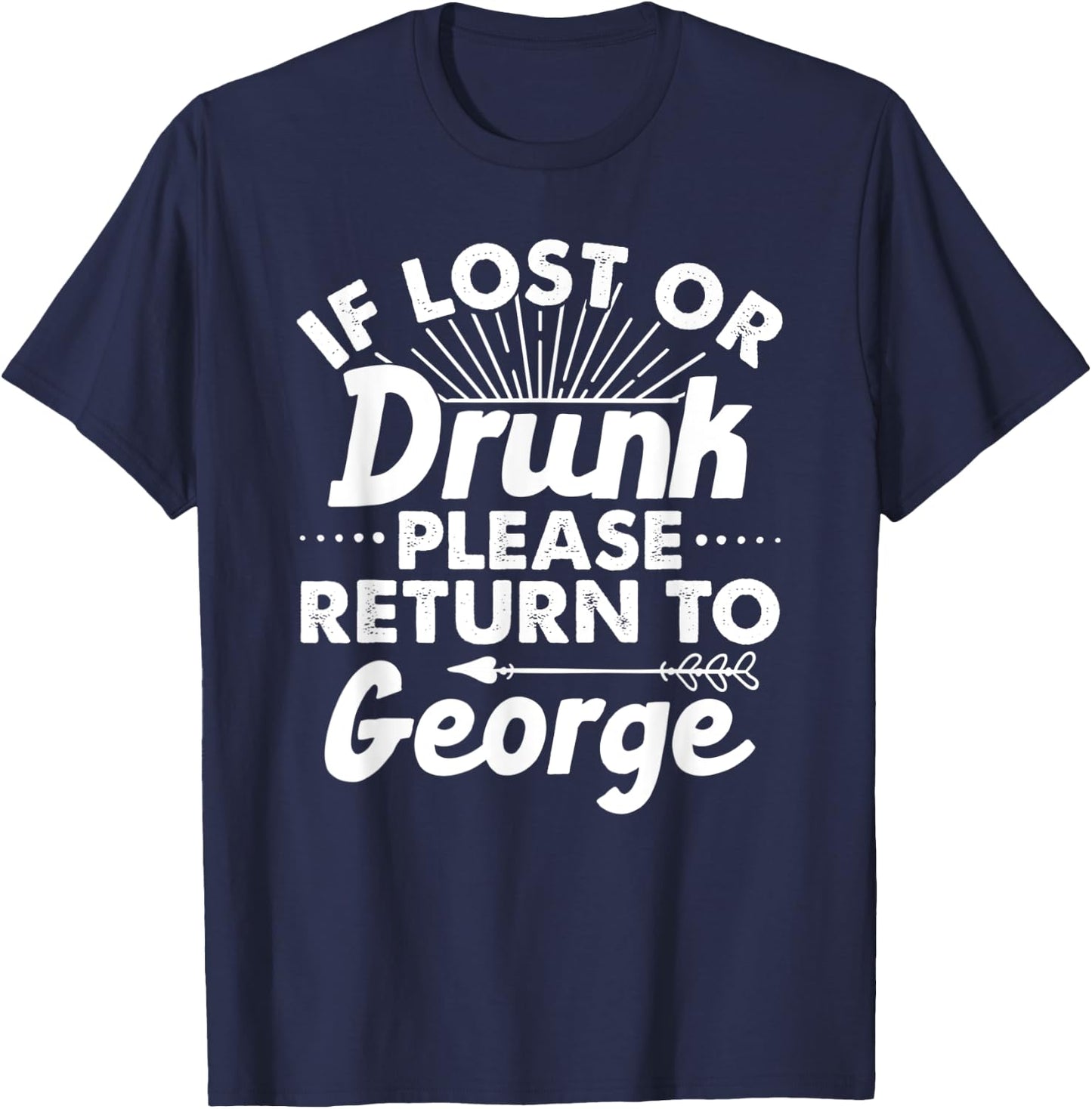 If Lost Or Drunk Please Return To GEORGE Gift Name Men T-Shirt - T-Shirt | Navy