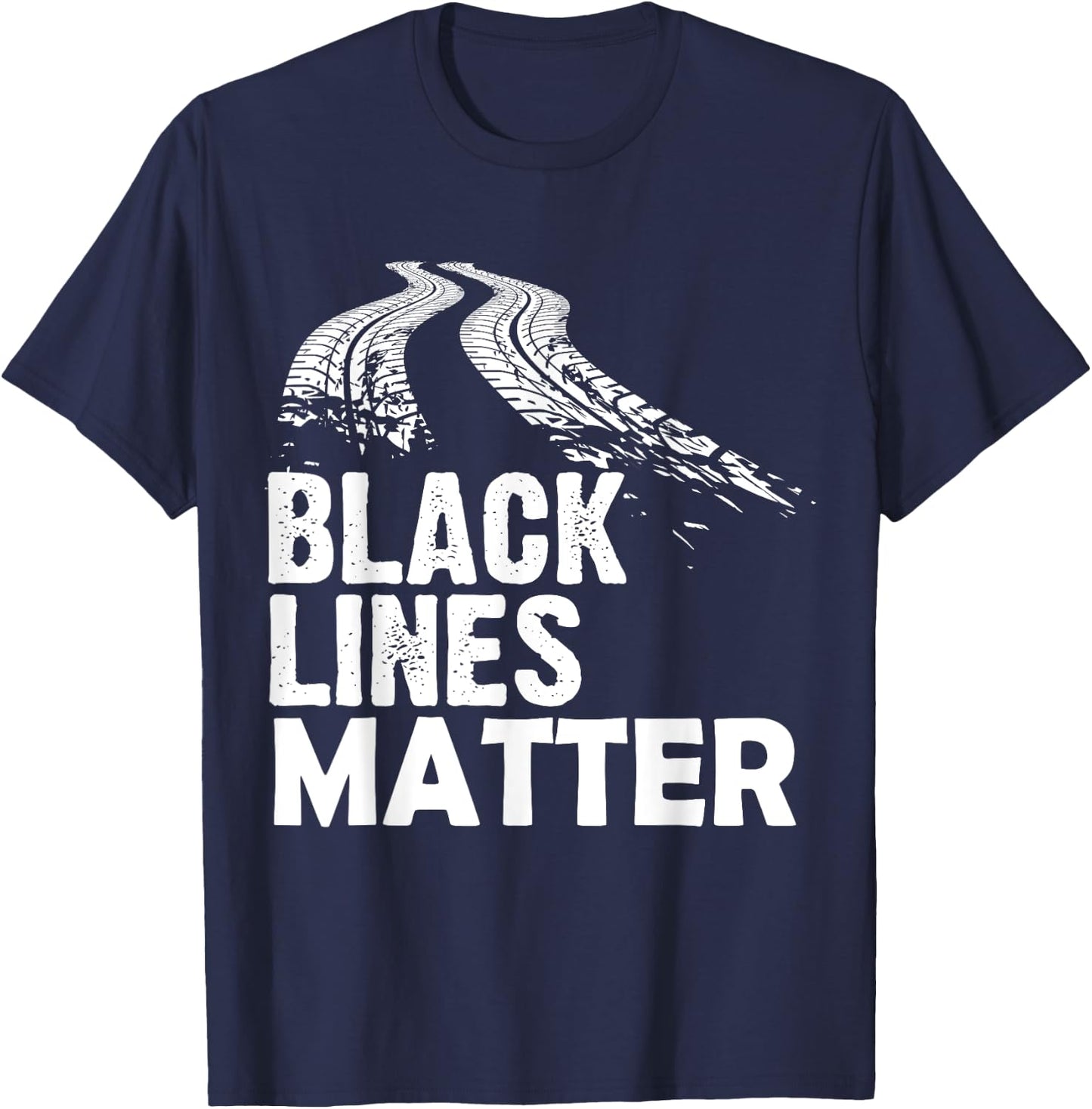 Black Lines Matter! Funny Racing Drift Car Guys T-Shirt - T-Shirt | Navy