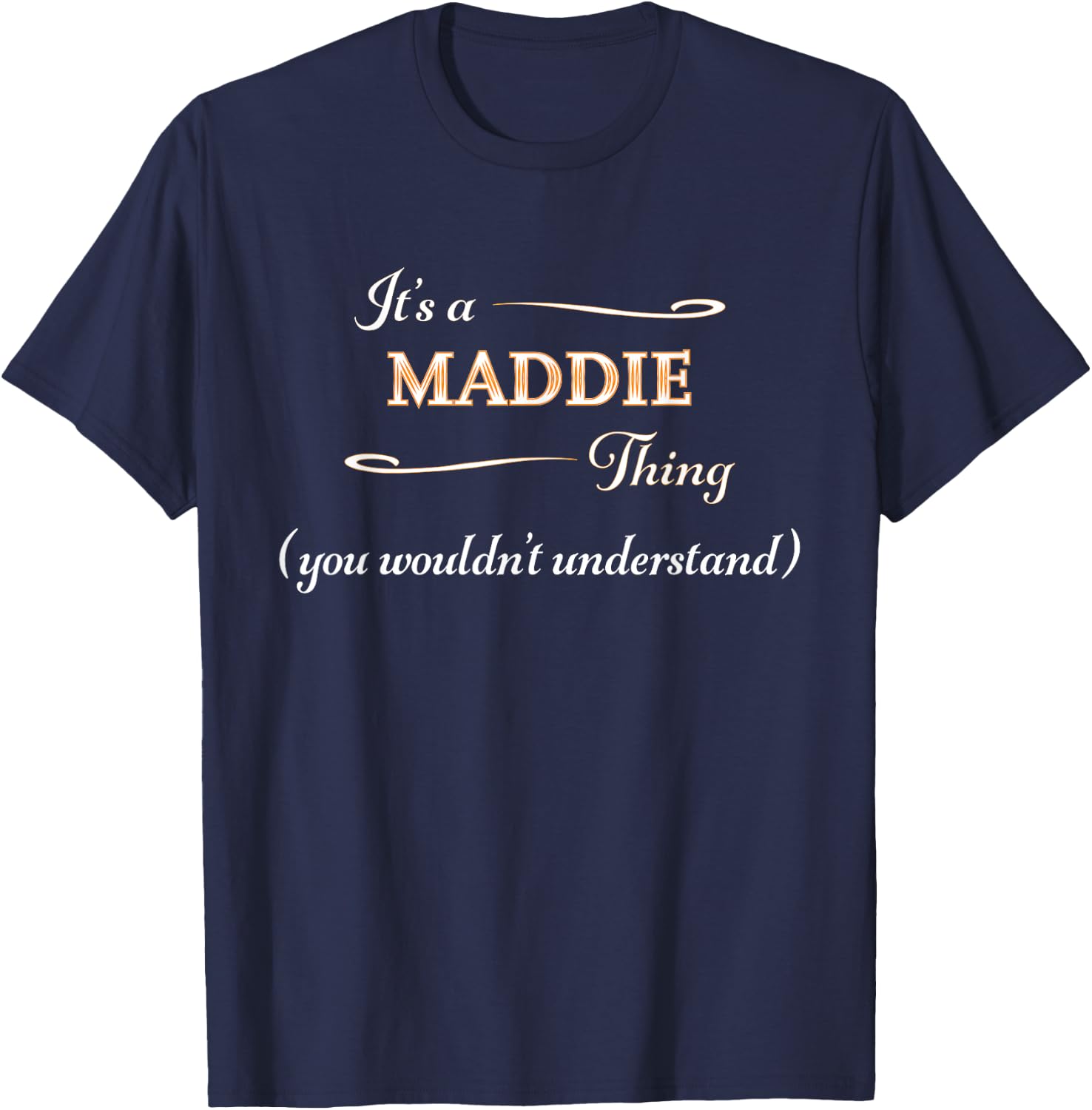 It's a MADDIE Thing, You Wouldn't Understand | Name Gift T-Shirt - T-Shirt | Navy