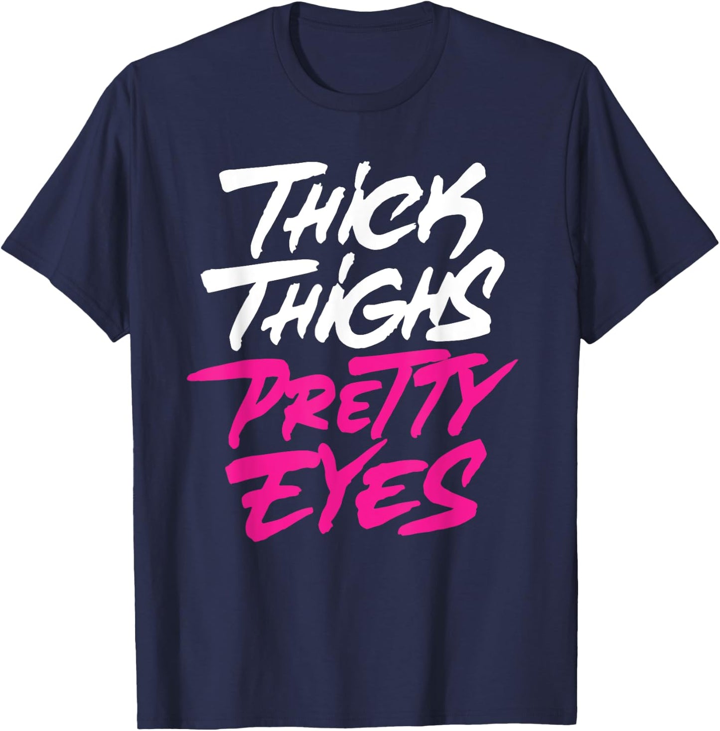 Thick Thighs Pretty Eyes Gift Plus Size Girls Funny T-Shirt - T-Shirt | Navy
