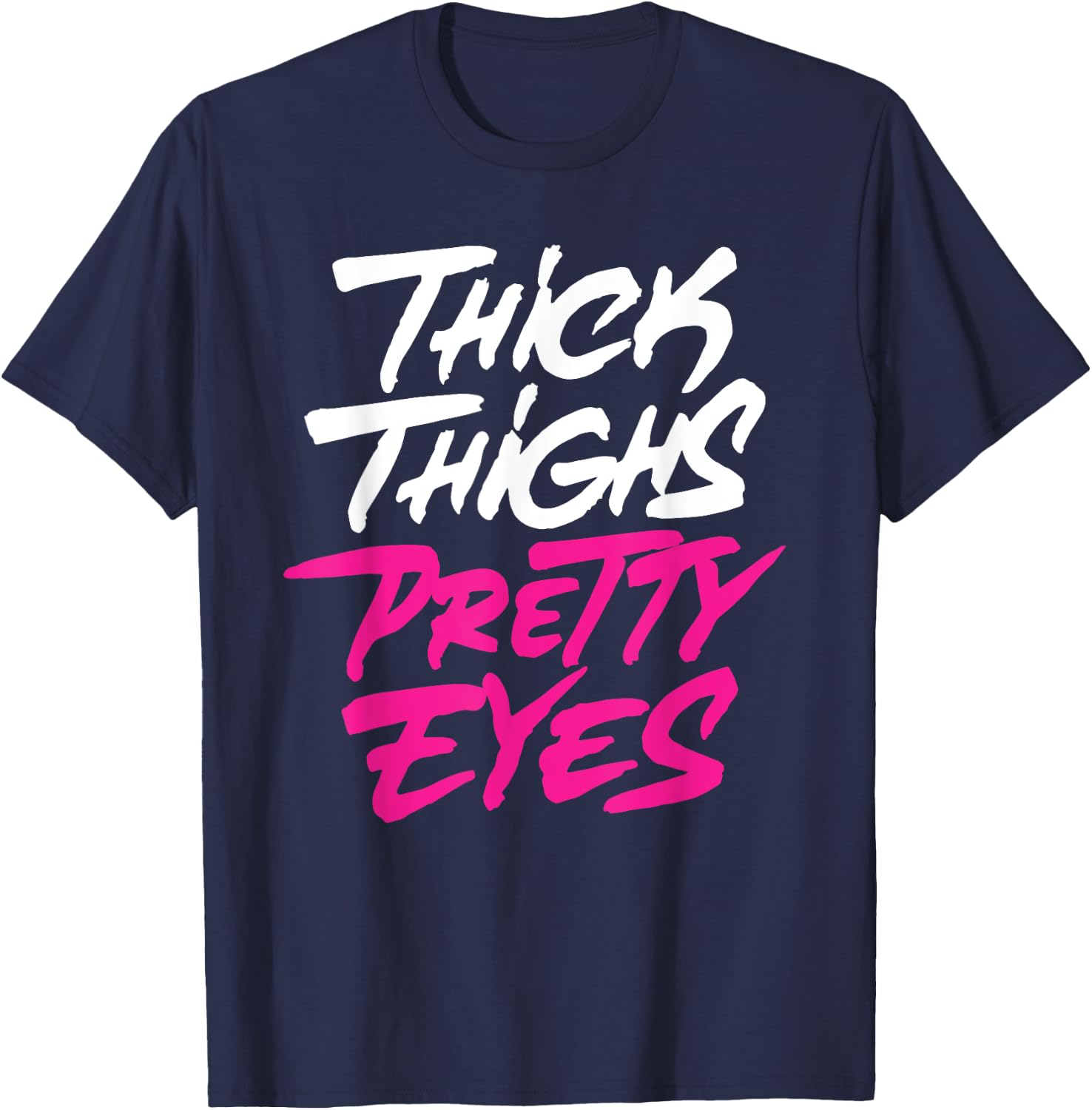 Thick Thighs Pretty Eyes Gift Plus Size Girls Funny T-Shirt - T-Shirt | Navy