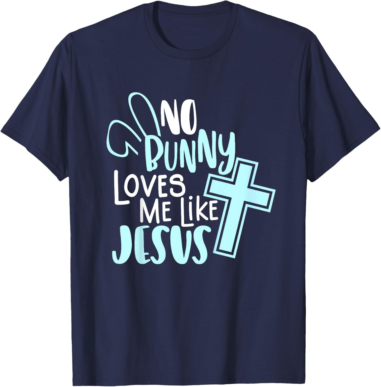 No Bunny Loves Me Like Jesus, Christian Easter Resurrection T-Shirt - T-Shirt | Navy