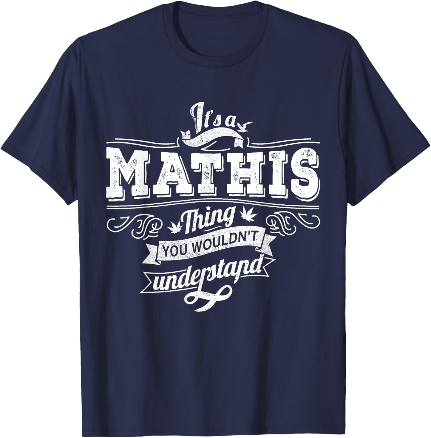 It's A MATHIS Thing You Wouldn't Understand Family Name T-Shirt - T-Shirt | Navy