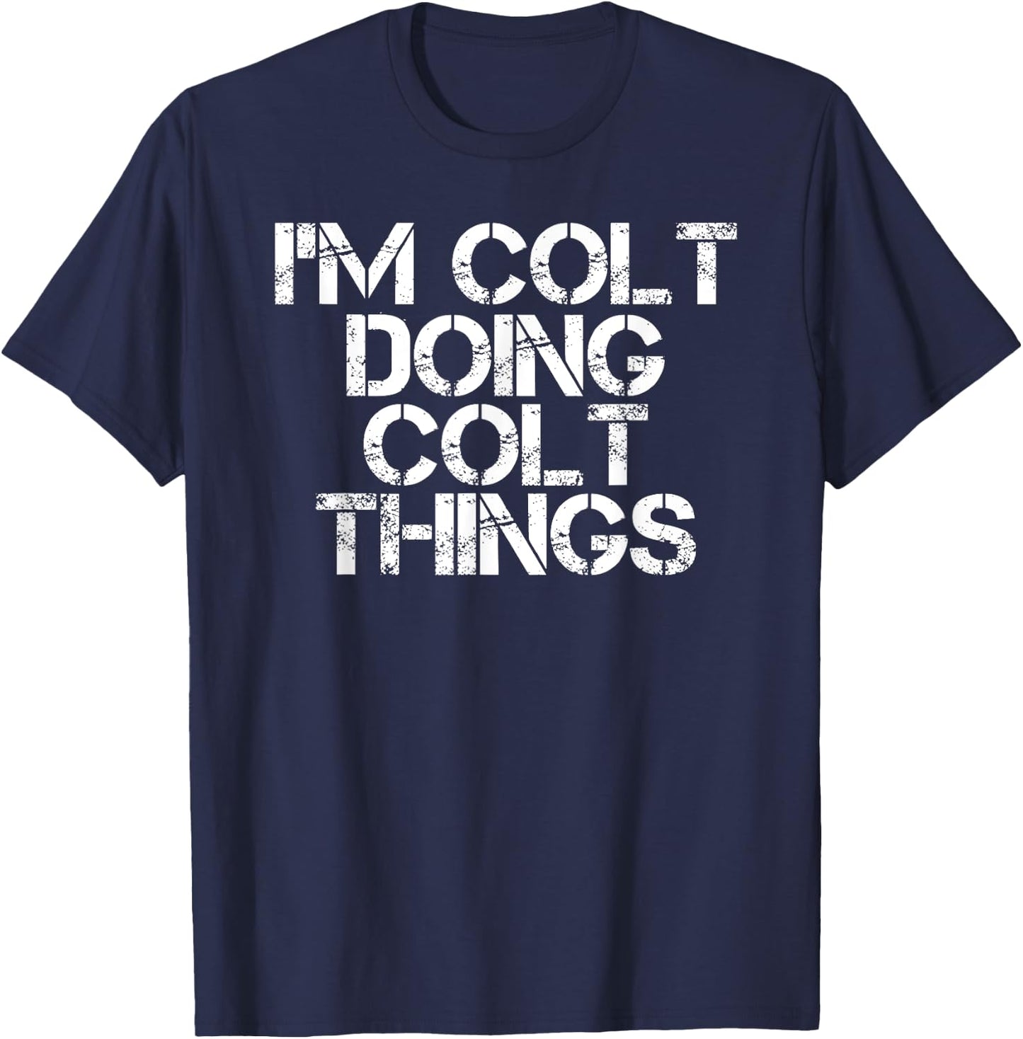 I'M COLT DOING COLT THINGS Name Funny Birthday Gift T-Shirt - T-Shirt | Navy