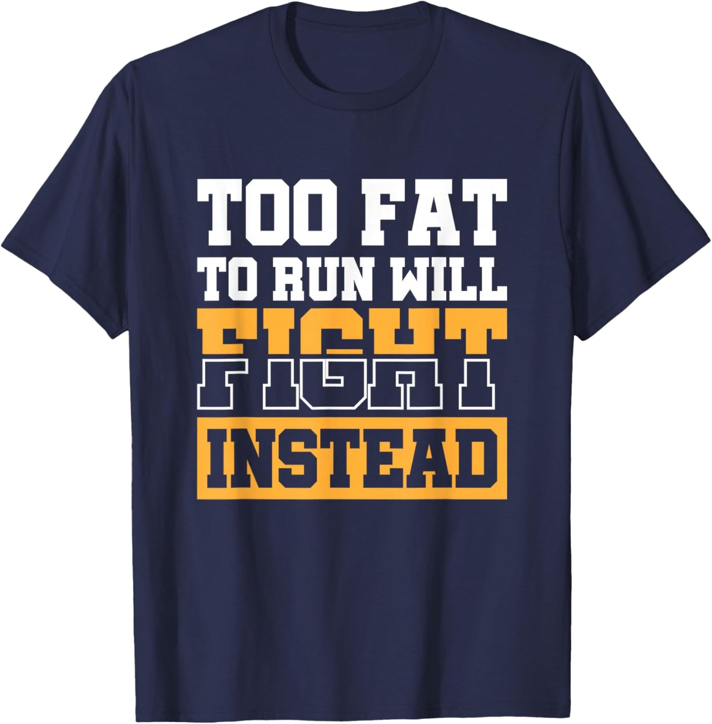 Too Fat To Run Will Fight Instead T-Shirt - T-Shirt | Navy