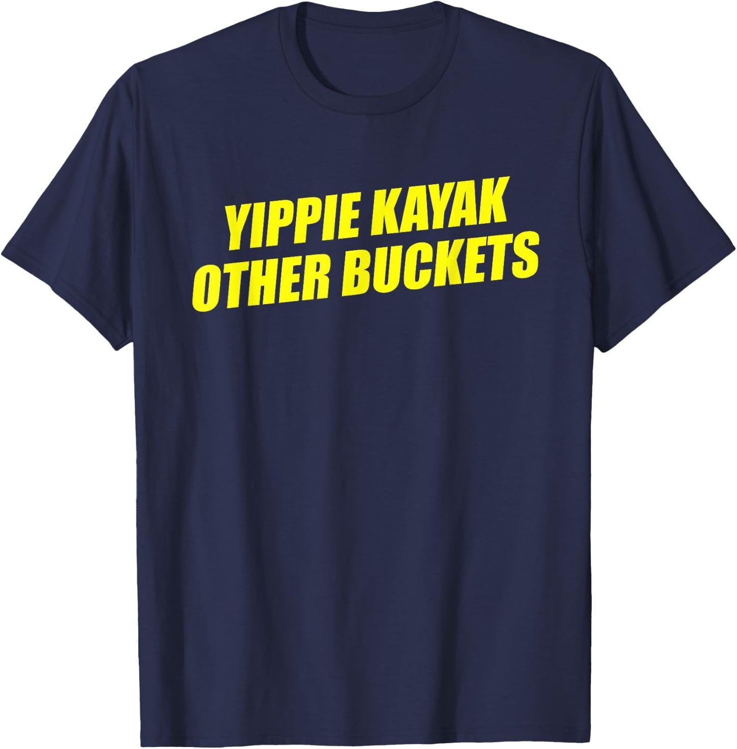 Yippie Kayak Other Buckets T-Shirt - T-Shirt | Navy
