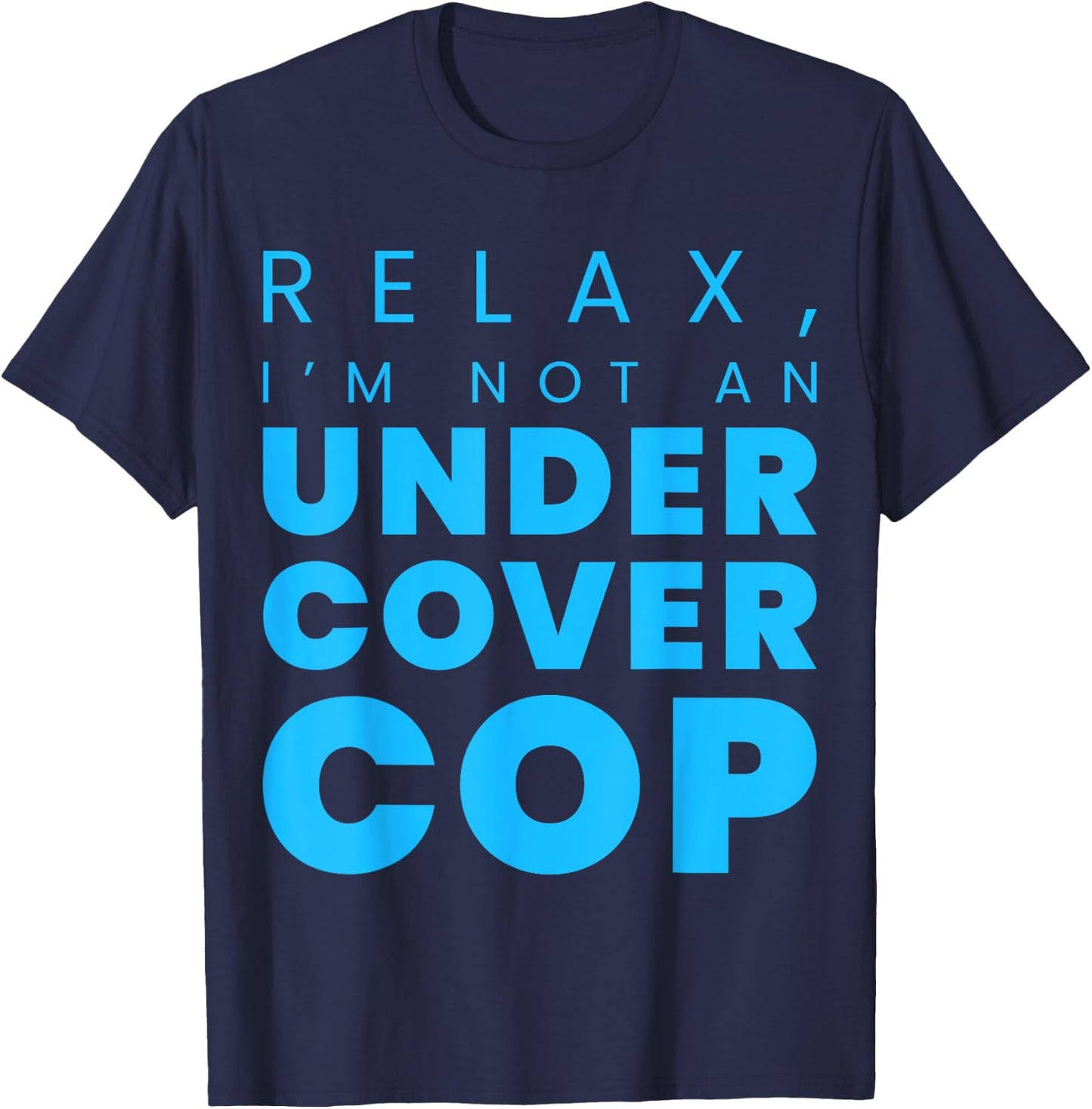 Relax, I'm Not An Undercover Cop Police T-Shirt - T-Shirt | Navy