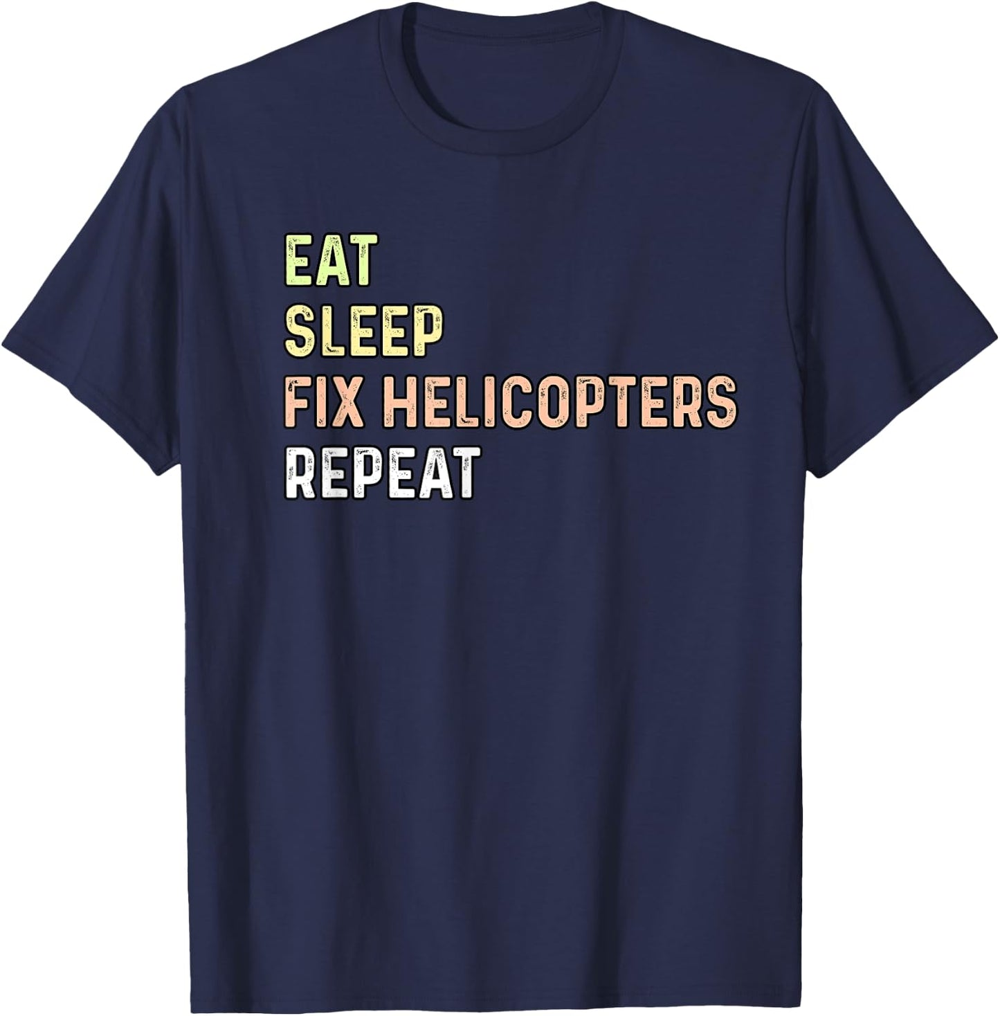 Eat Sleep Fix Helicopters Repeat - Aircraft Mechanic & Pilot T-Shirt - T-Shirt | Navy