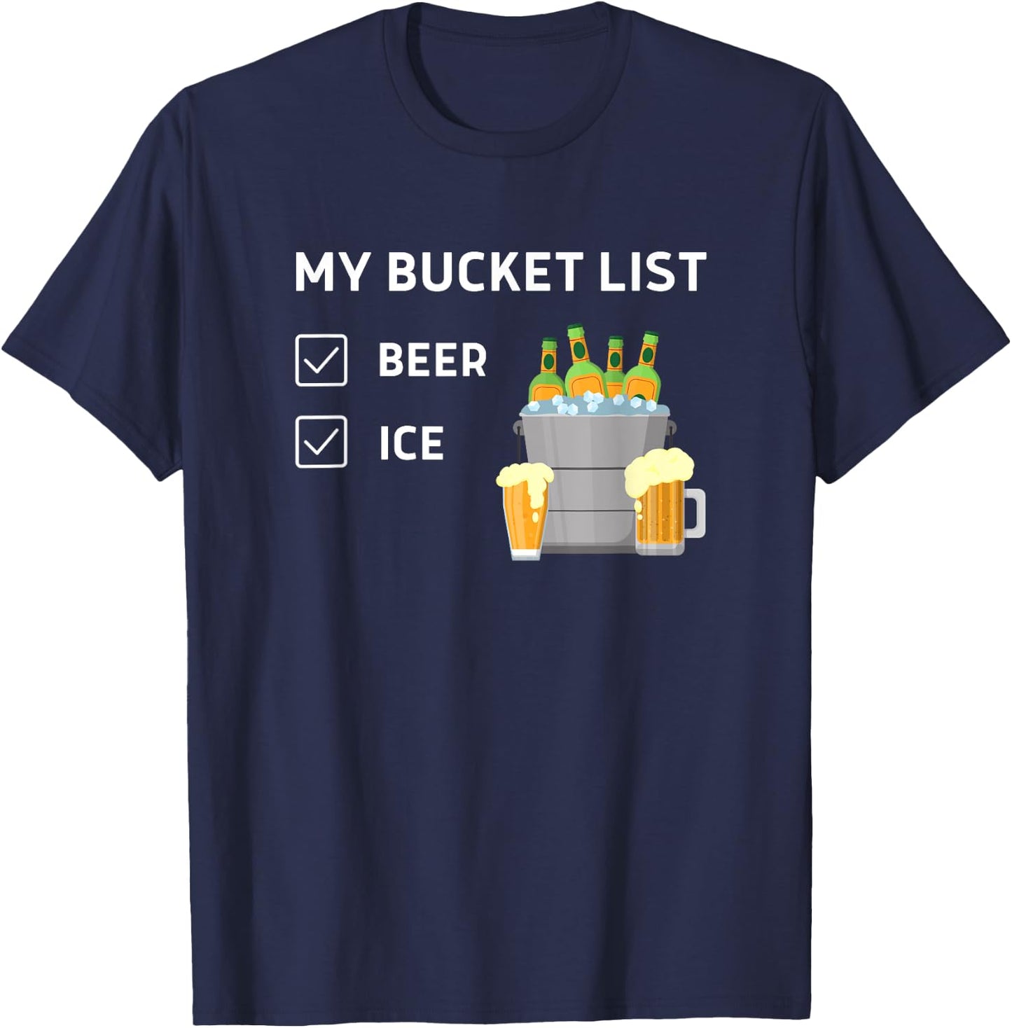 My Bucket List Beer Ice, Funny Beer Lovers, Drinking Party T-Shirt - T-Shirt | Navy