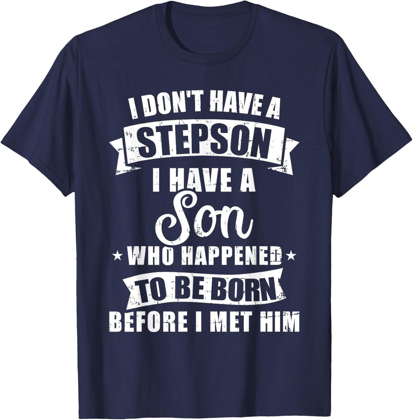 Stepdad don't have a stepson son born before met him T-Shirt - T-Shirt | Navy
