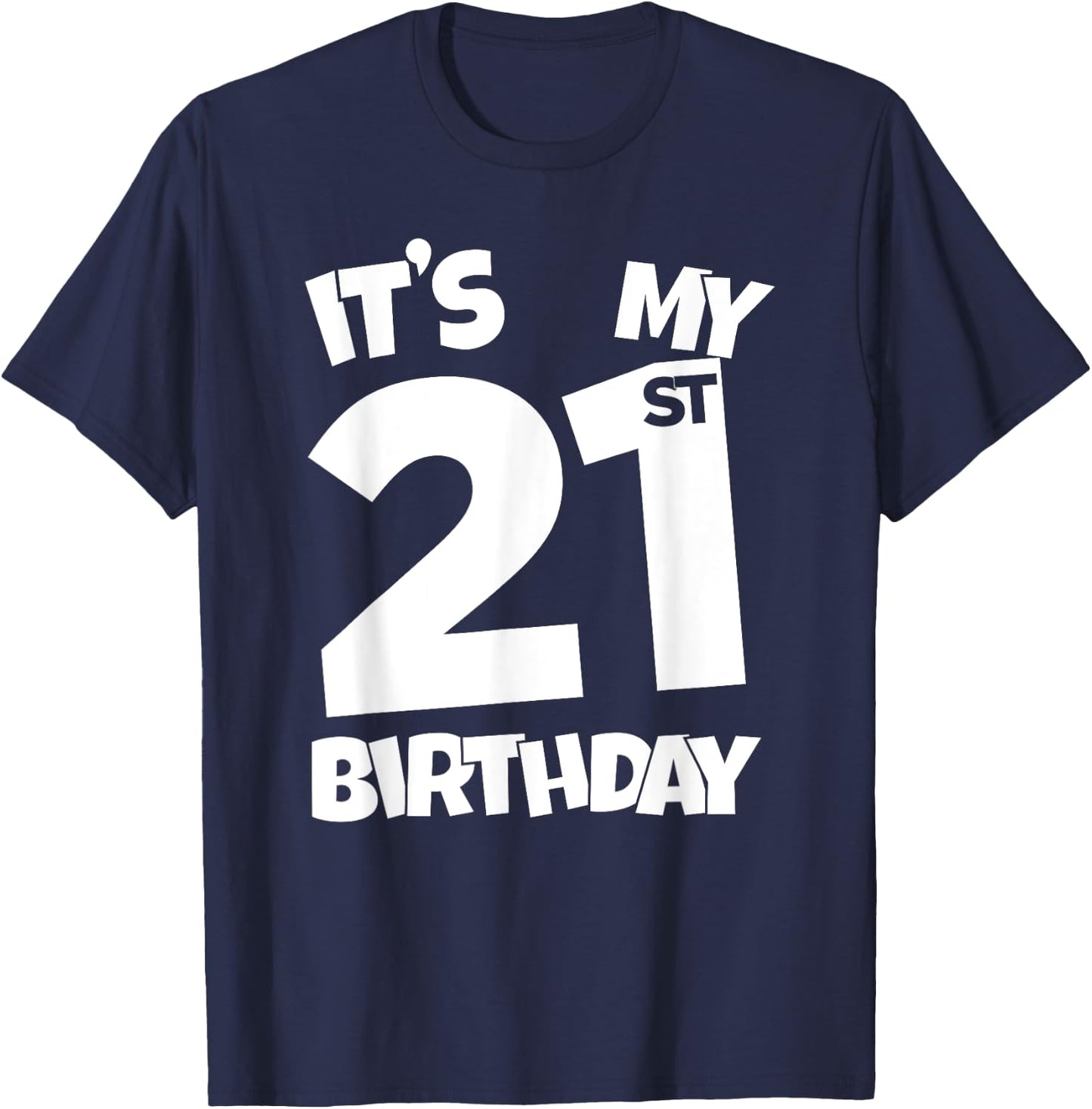 It's My 21st Birthday 21 Years Old Happy Twenty-First B-day T-Shirt - T-Shirt | Navy