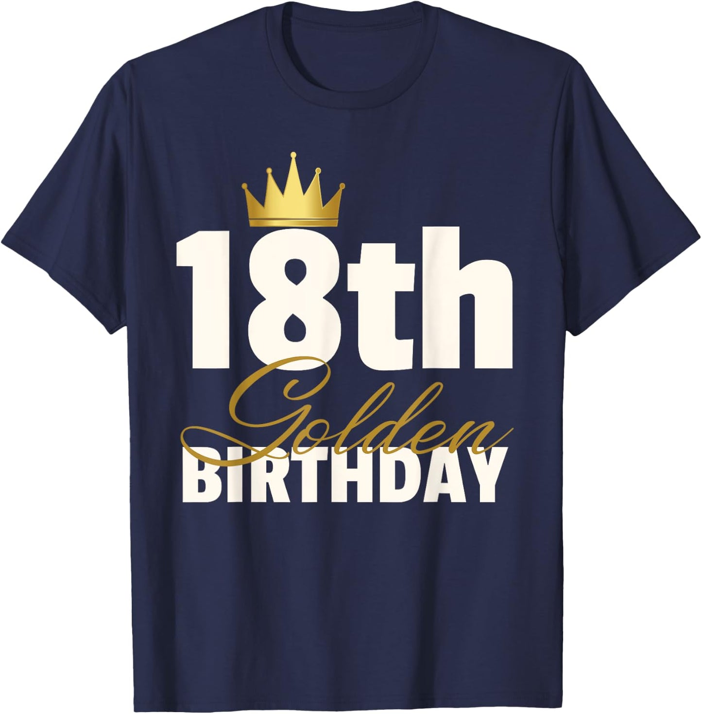 18th Golden Birthday Year Age Crown T-Shirt - T-Shirt | Navy
