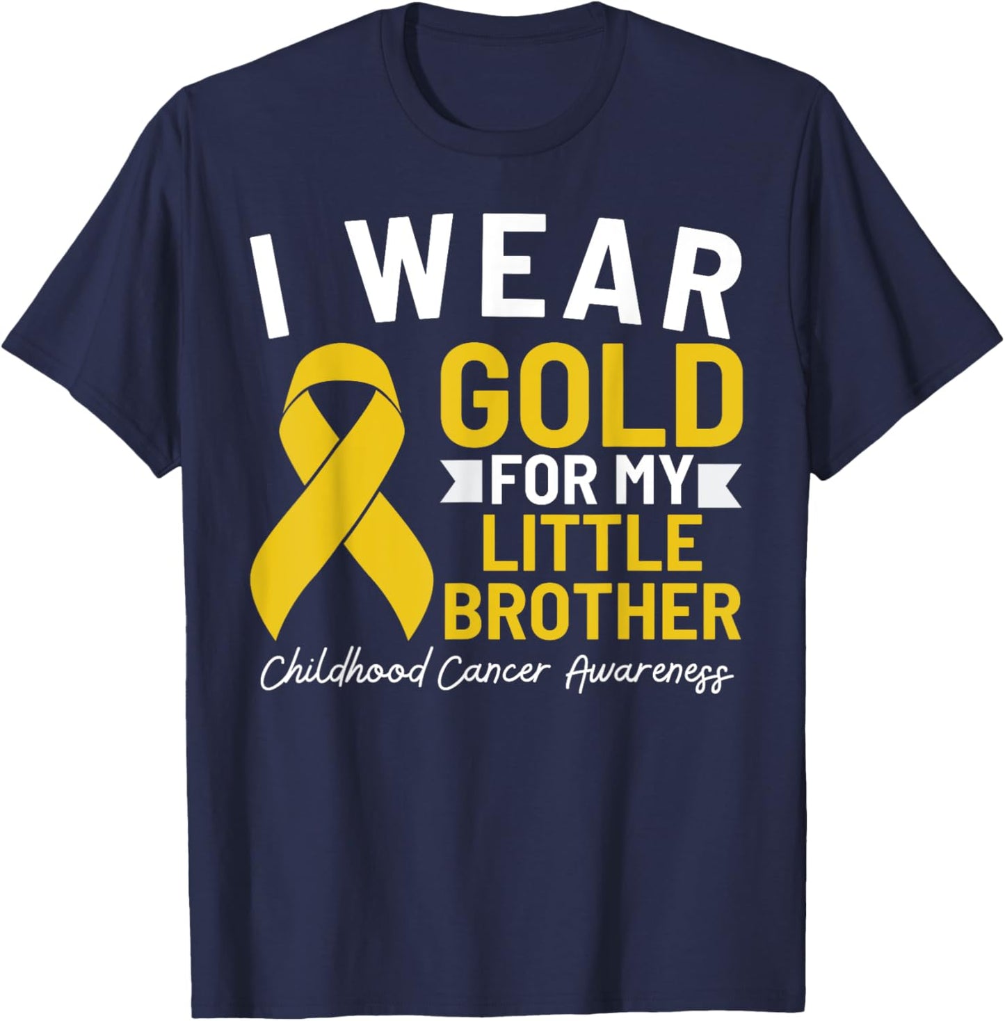 I Wear Gold For My Little Brother Childhood Cancer Awareness T-Shirt - T-Shirt | Navy
