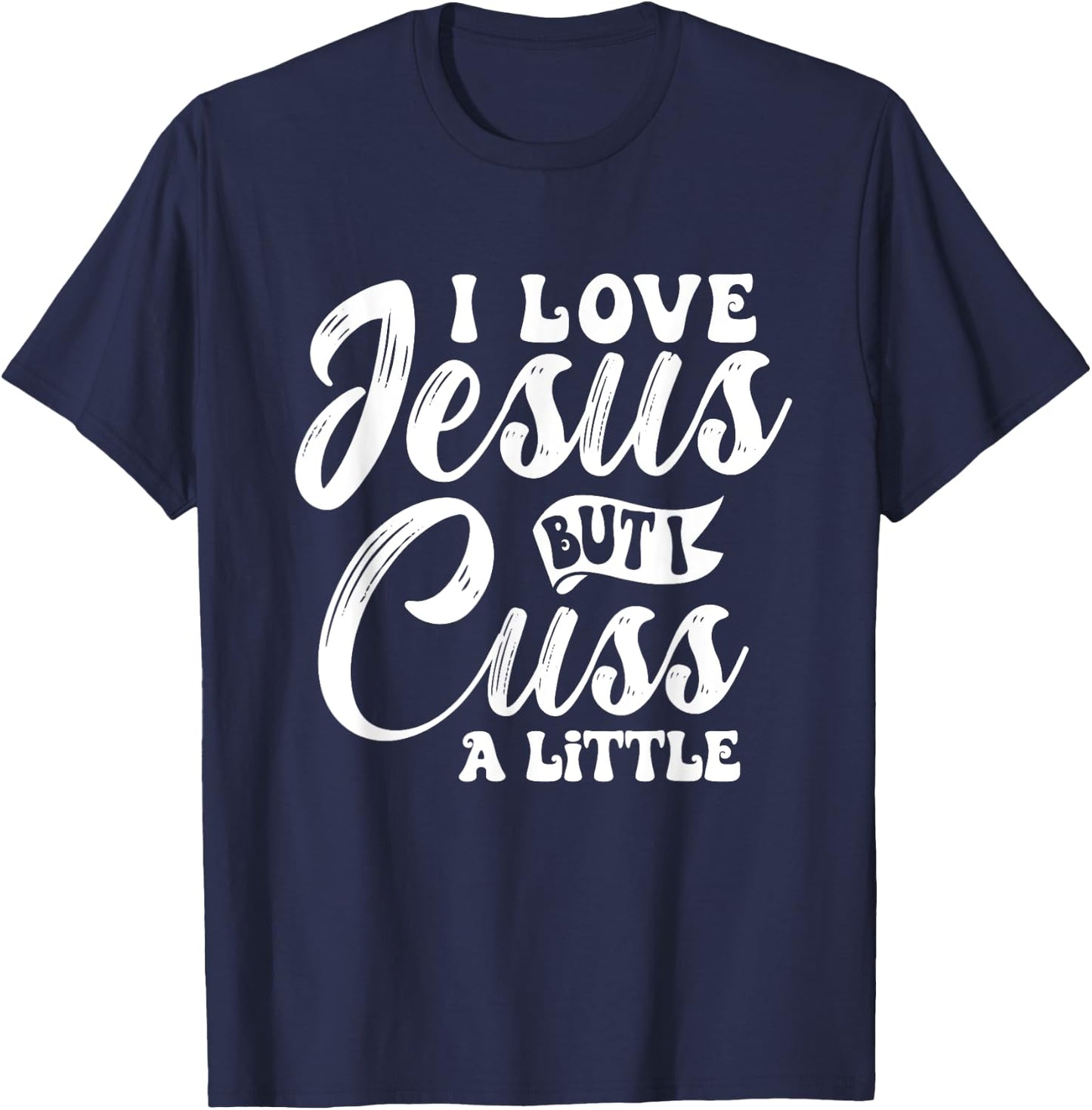 Funny Christian - I Love Jesus But I Cuss - Religious T-Shirt - T-Shirt | Navy