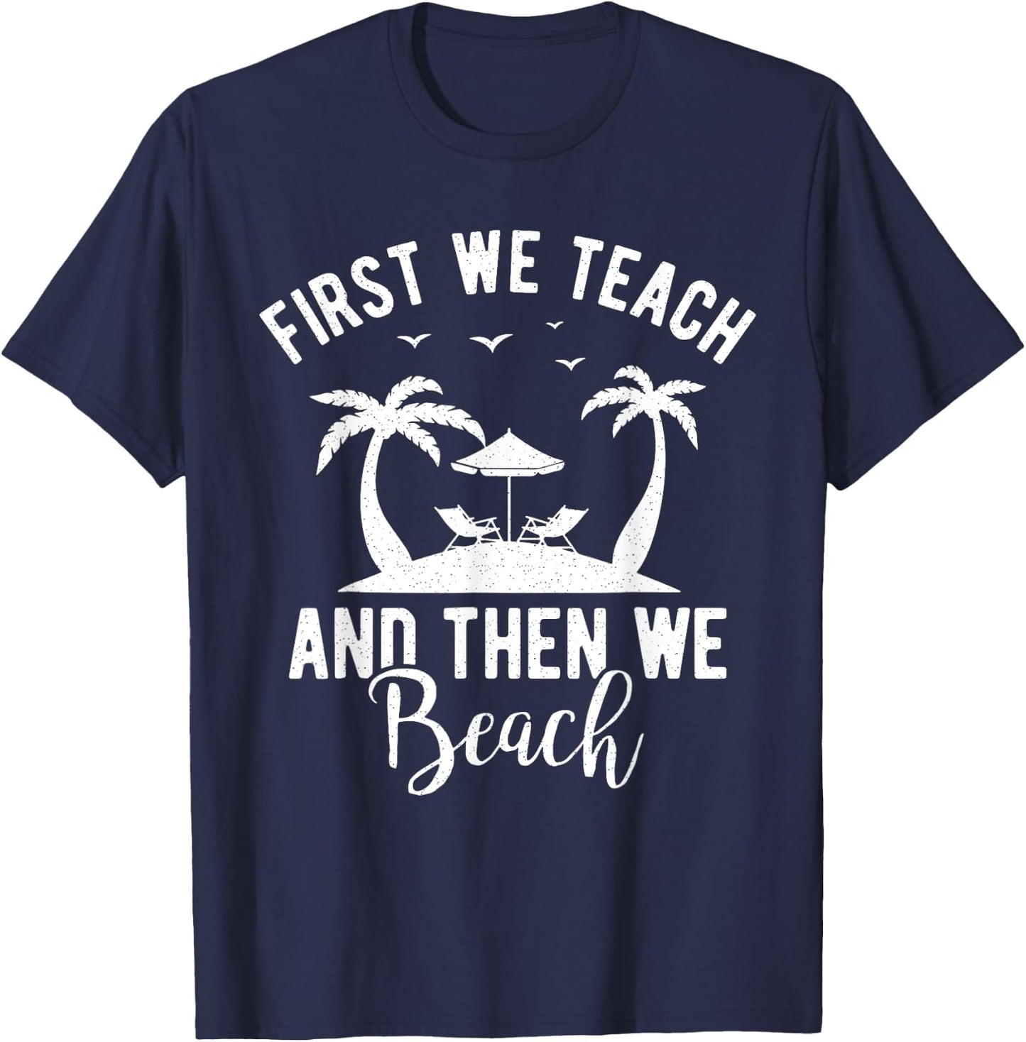 Funny Teacher First We Teach And Then We Beach Travel Men Women T-Shirt - T-Shirt | Navy