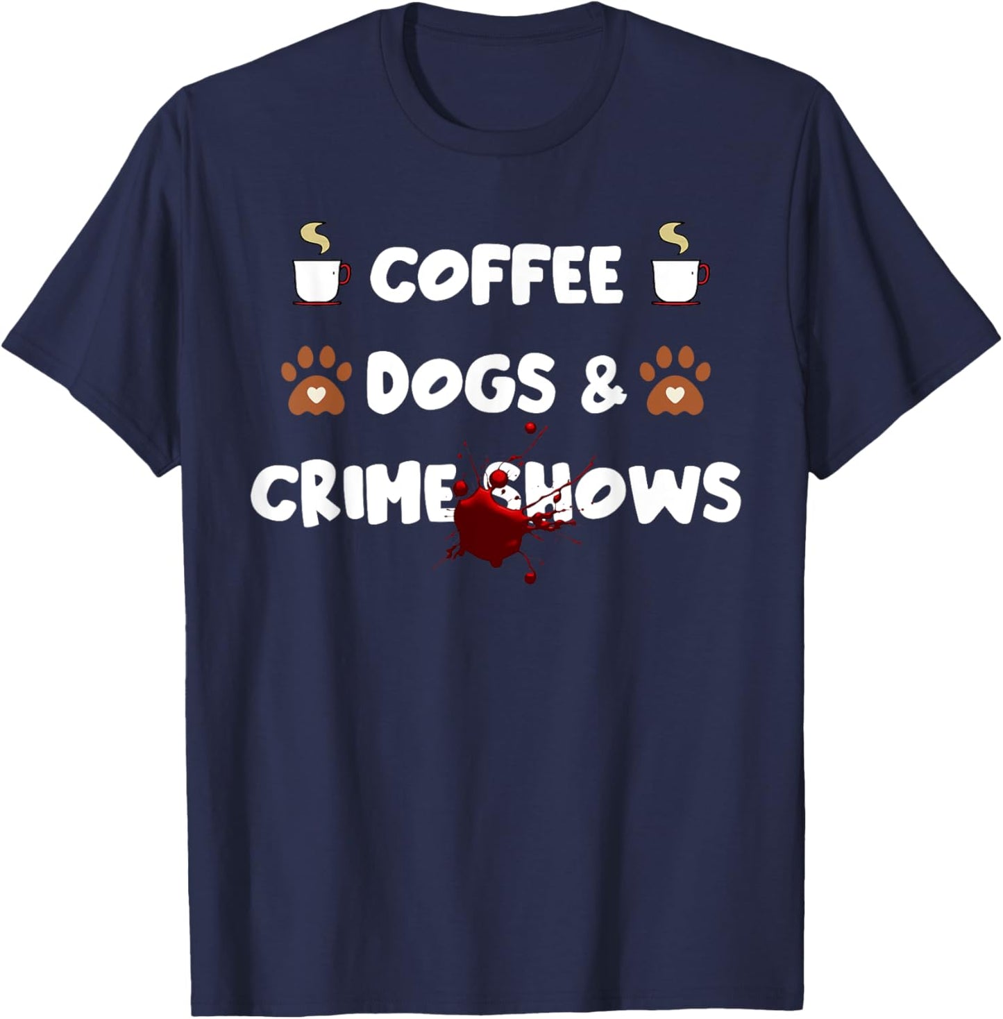 Coffee Dogs and Crime Shows T-Shirt - T-Shirt | Navy