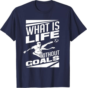 What Is Life Without Goals Soccer Player Funny Soccer T-Shirt - T-Shirt | Navy