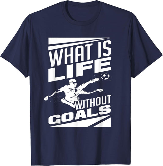 What Is Life Without Goals Soccer Player Funny Soccer T-Shirt - T-Shirt | Navy