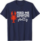 Crawfish Gift Funny Feed Me Tell Me I'm Pretty T-Shirt - T-Shirt | Navy