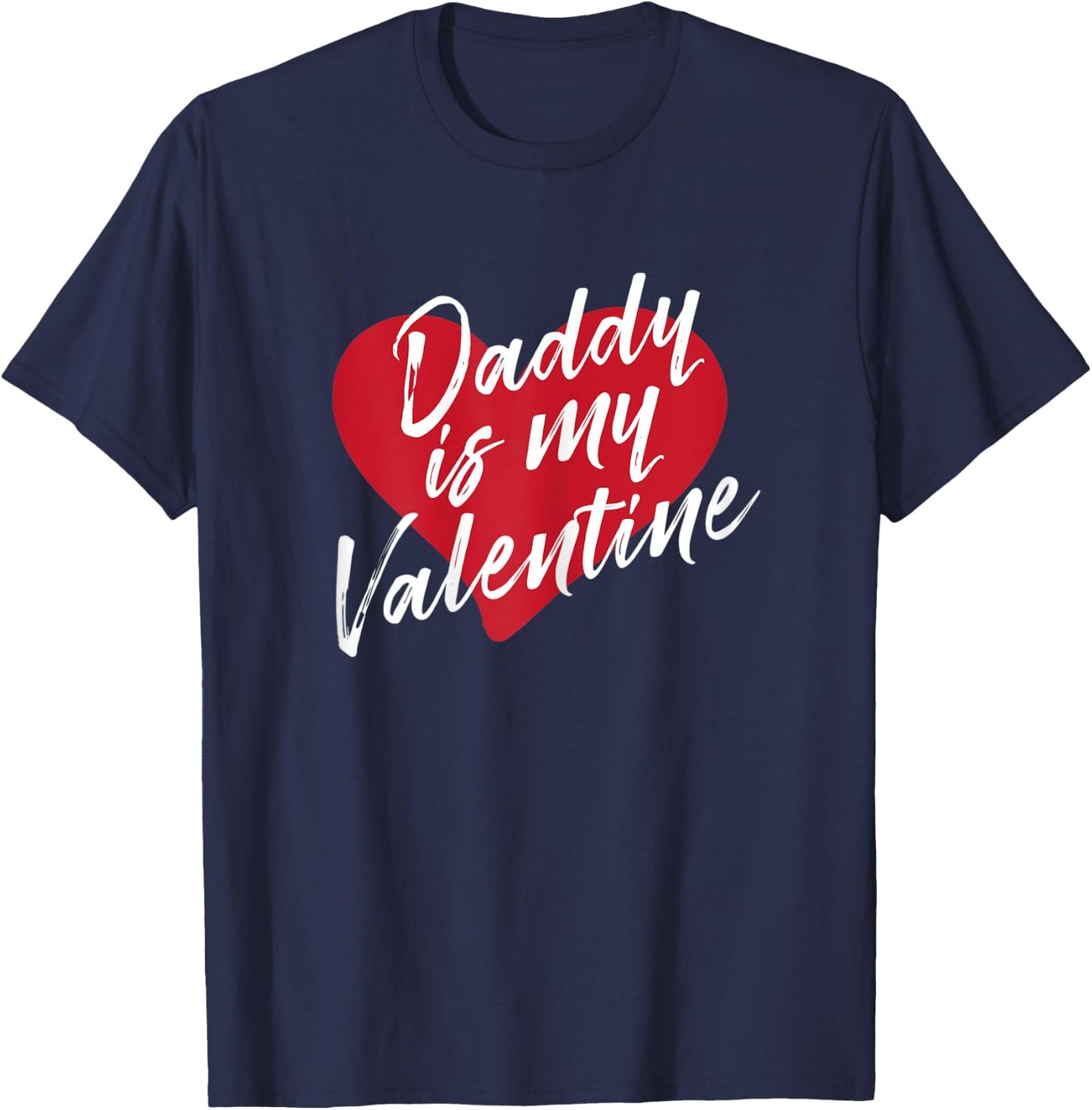Daddy Is My Valentine Valentines Day Gift Wife Girlfriend T-Shirt - T-Shirt | Navy