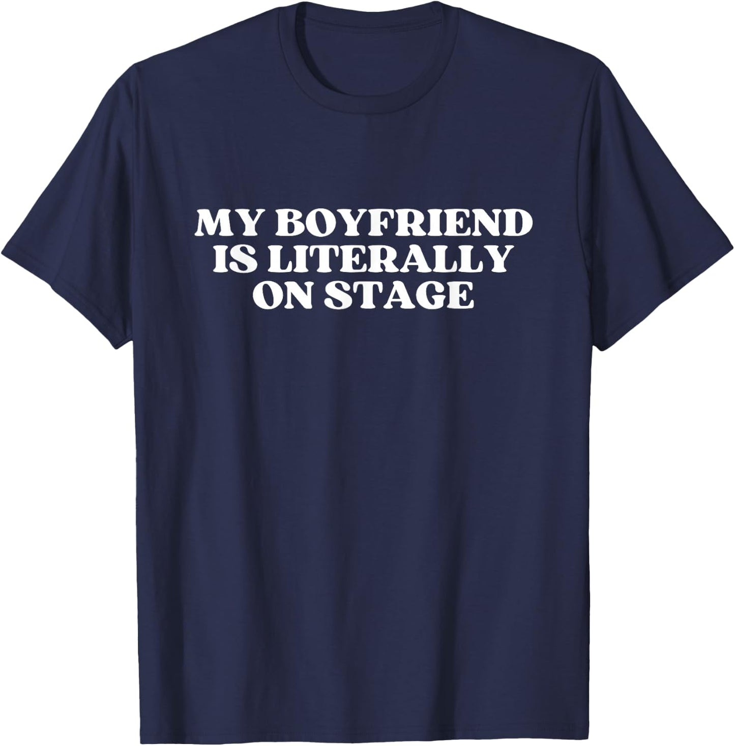 My Boyfriend Is Literally On Stage Y2k Aesthetic T-Shirt - T-Shirt | Navy
