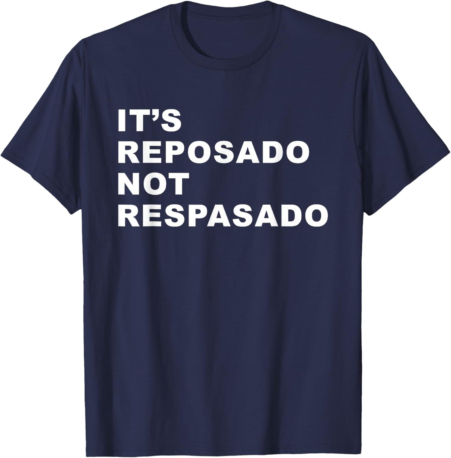 It's Reposado Not Respasado Funny Tequila Liquor Drink Lover T-Shirt - T-Shirt | Navy