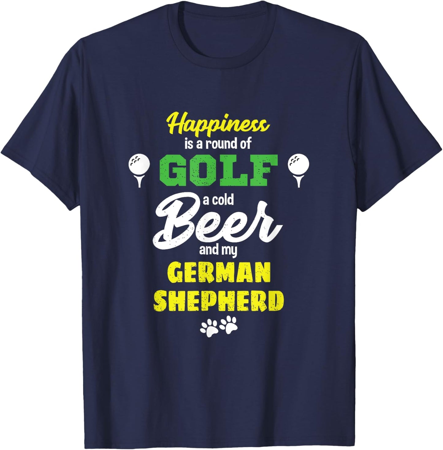 Happiness Golf Beer and my German Shepherd T-Shirt - T-Shirt | Navy