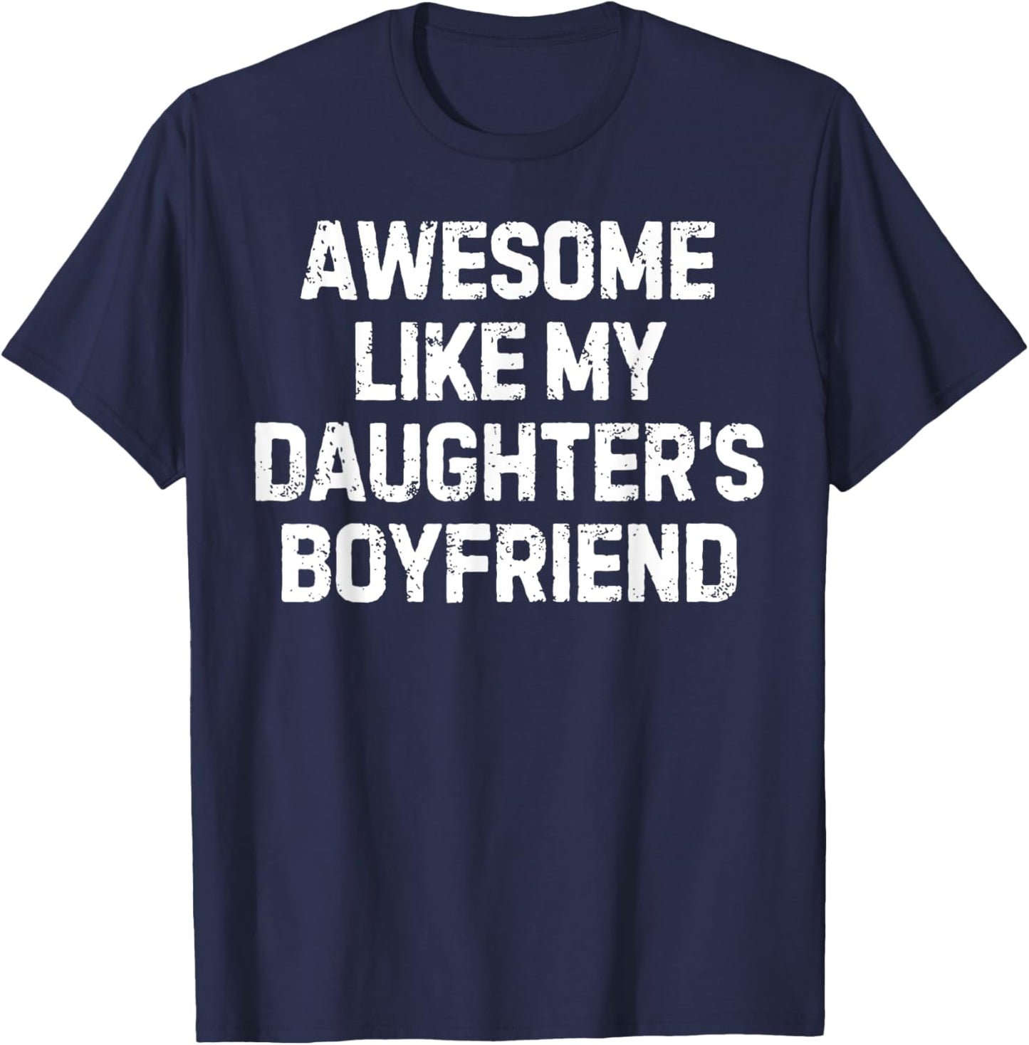 Funny Saying Awesome Like My Daughter's Boyfriend Women Men T-Shirt - T-Shirt | Navy