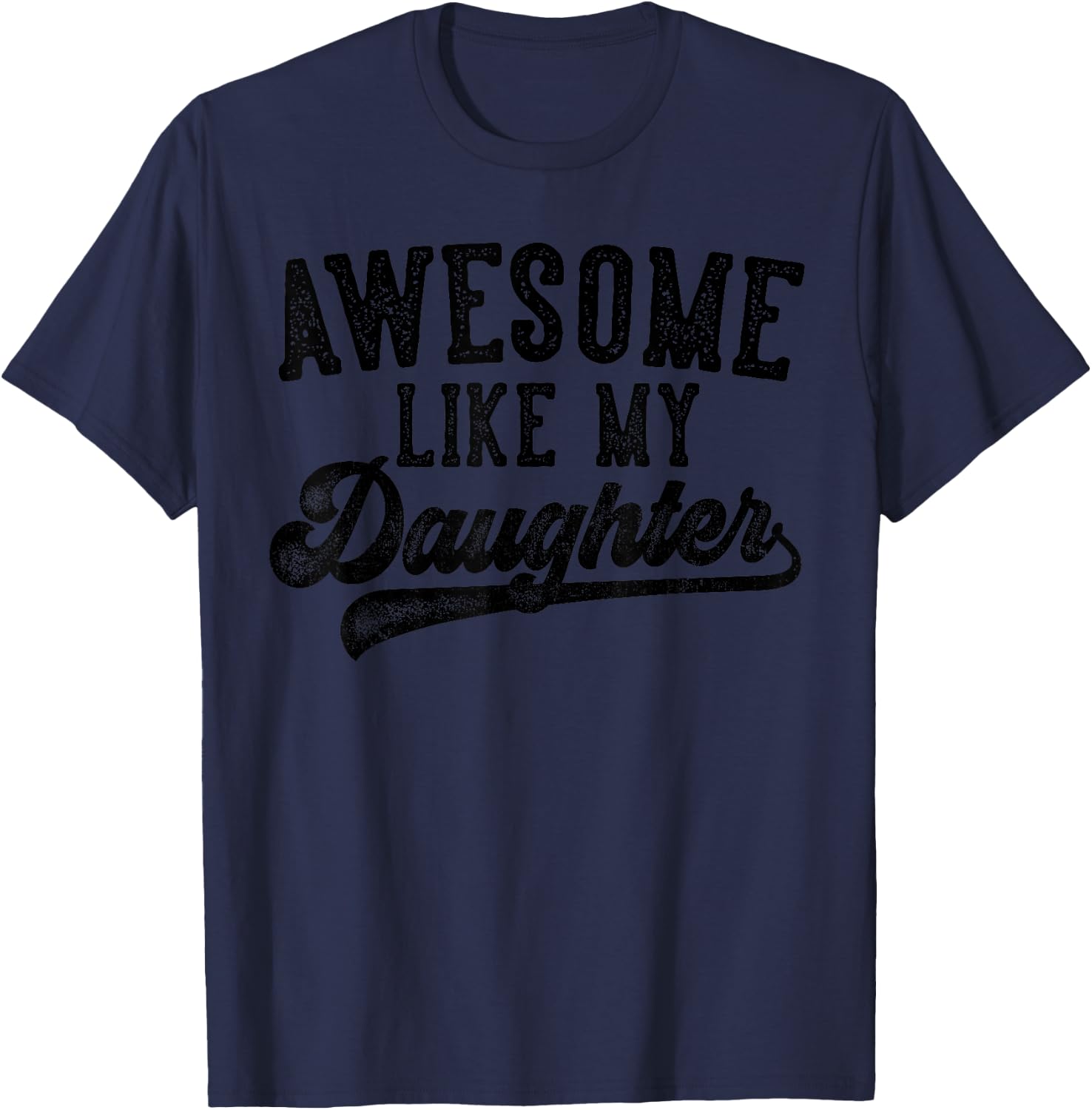 Awesome Like My Daughter Father's Day Dad Gifts Funny T-Shirt - T-Shirt | Navy