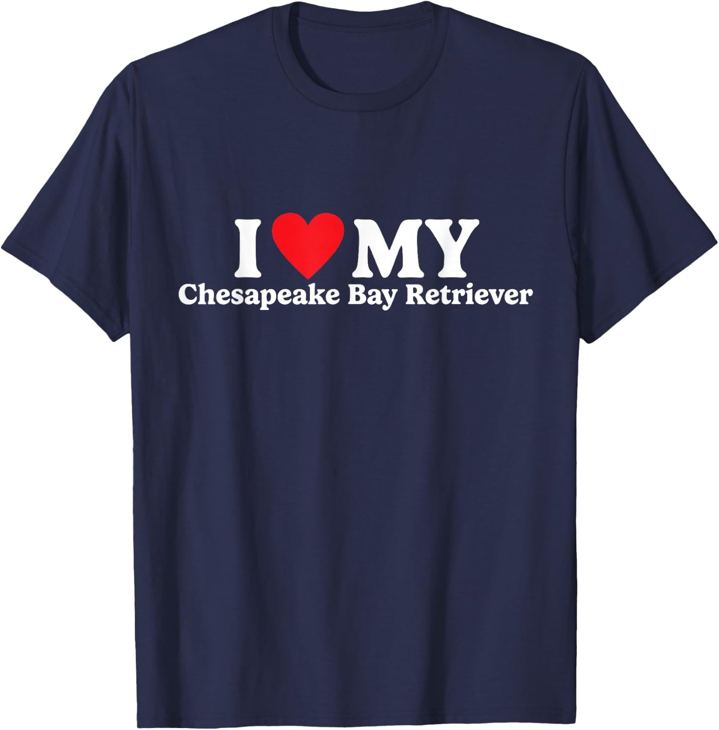 I love my Chesapeake Bay Retriever Funny T-Shirt - T-Shirt | Navy