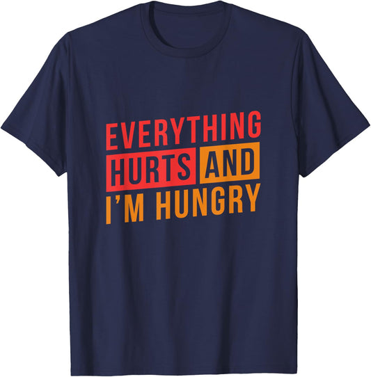 Everything hurts and I'm Hungry Workout Shirts T-Shirt - T-Shirt | Navy