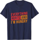 Everything hurts and I'm Hungry Workout Shirts T-Shirt - T-Shirt | Navy