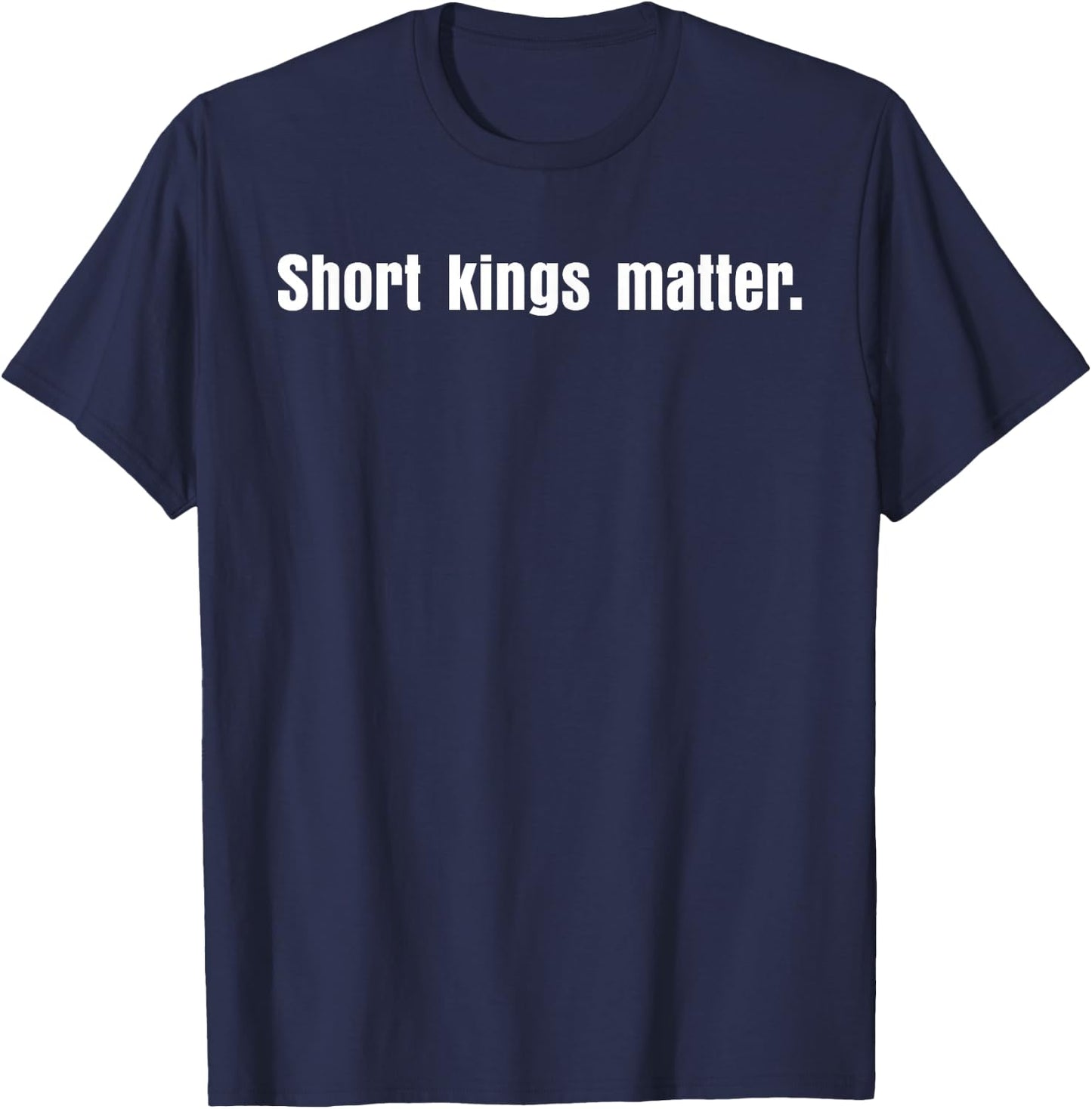 Short Kings Matter Empowering Men's Funny T-Shirt - T-Shirt | Navy